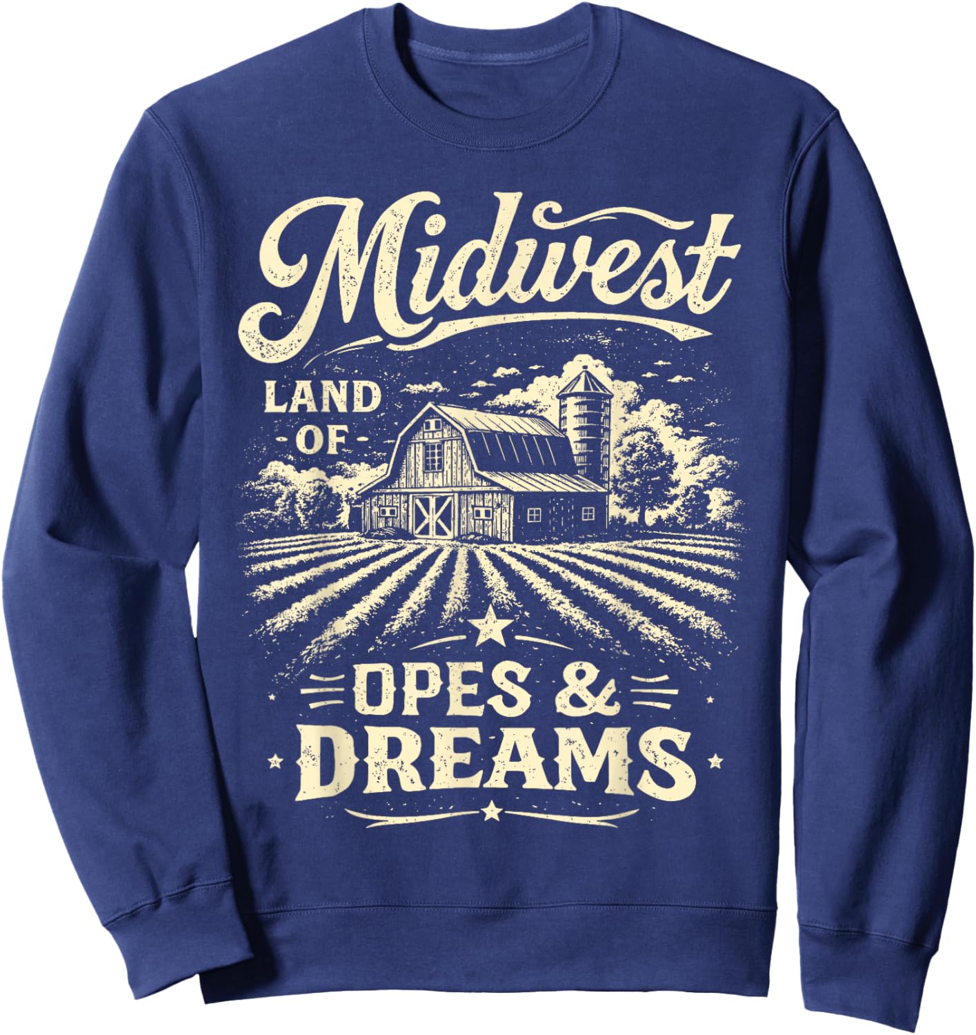 Farm Life Farmer Barn Midwest Lands of Opes & A Dreams Sweatshirt - Sweatshirt | Navy