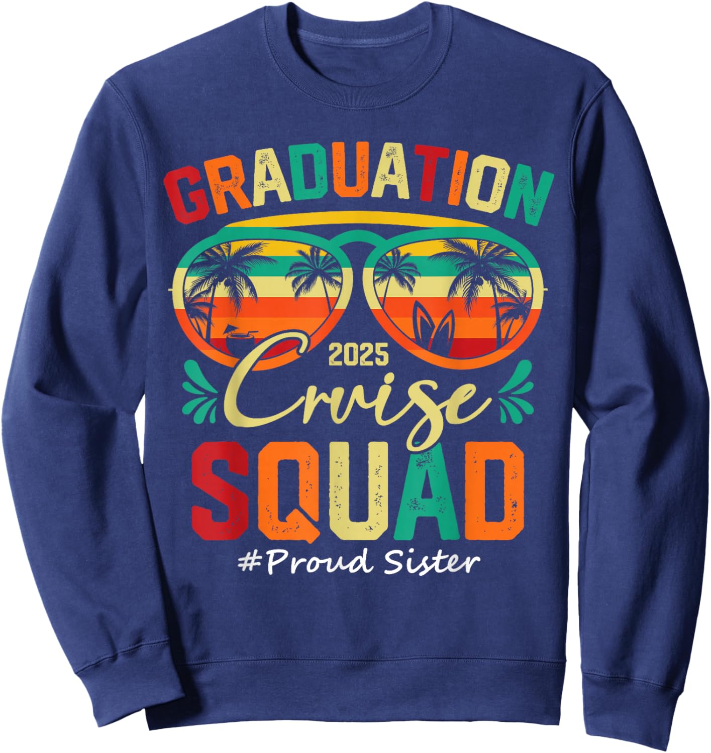 Graduation Cruise Squad 2025 Proud Sister Funny Cruising Sweatshirt - Sweatshirt | Navy