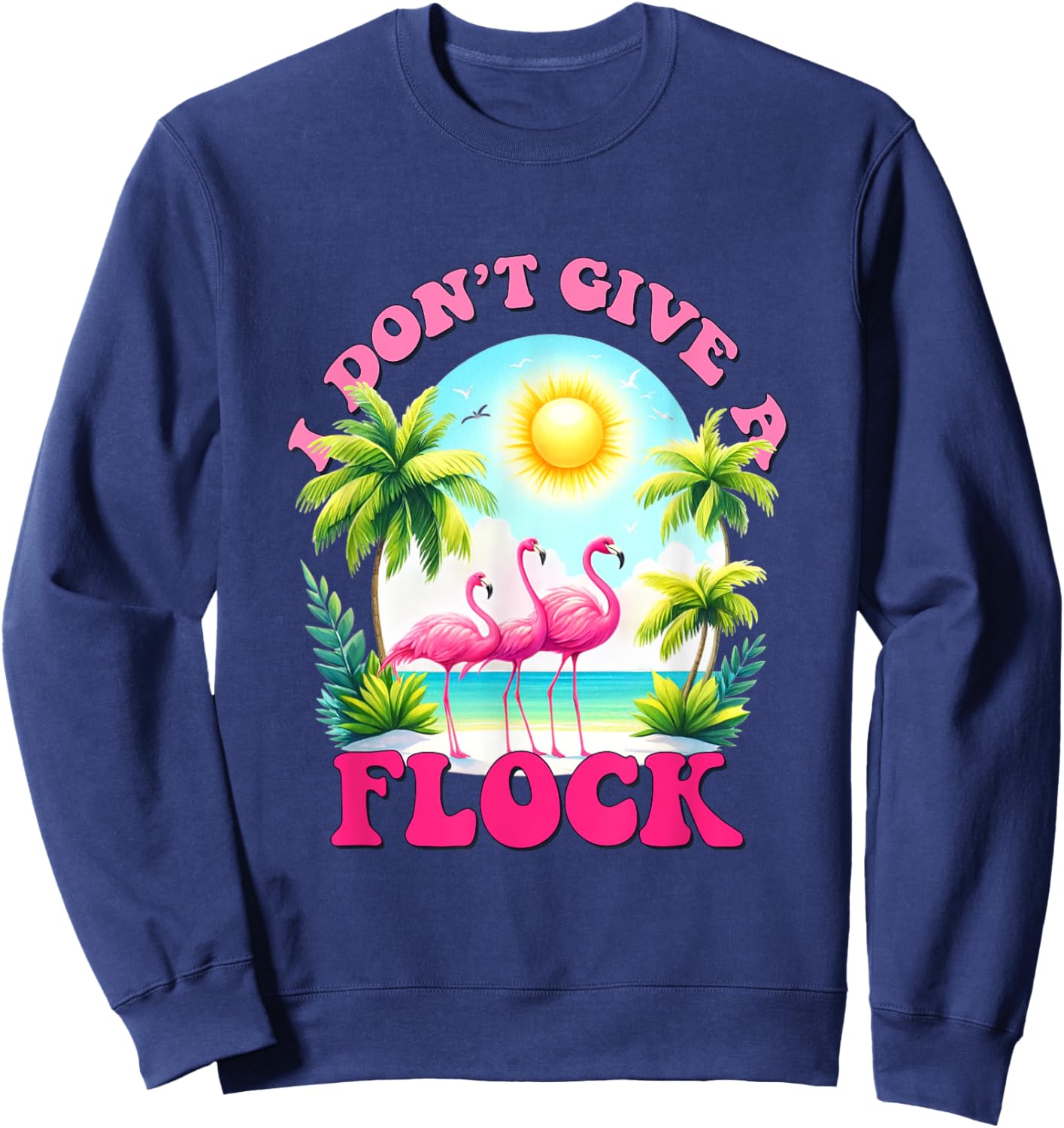 I dont give a flock retro summer vibes funny flamingo beach Men Women Sweatshirt - Sweatshirt | Navy