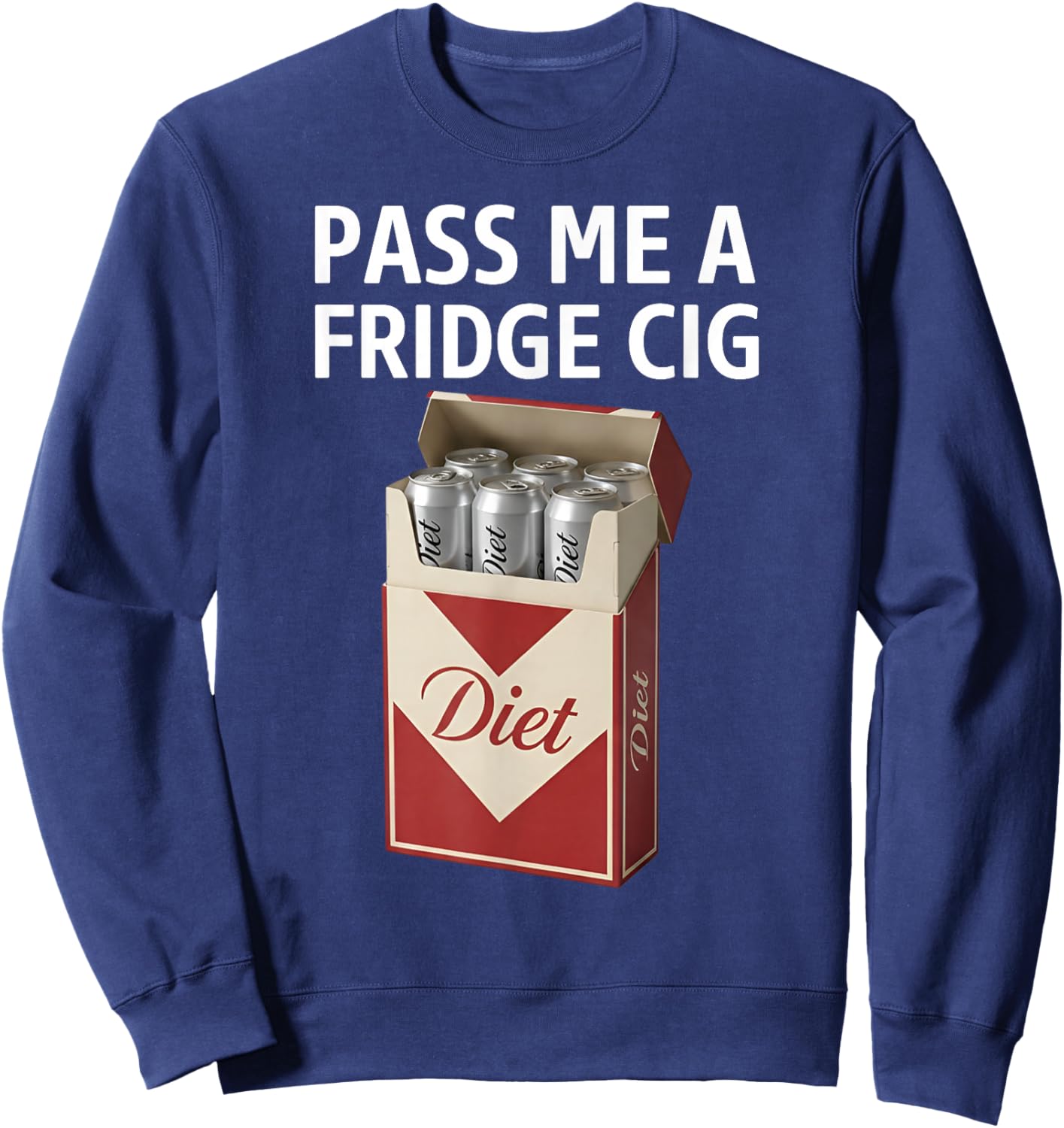 Pass Me A Fridge Cig Funny Fridge Cig Men Women Sweatshirt - Sweatshirt | Navy