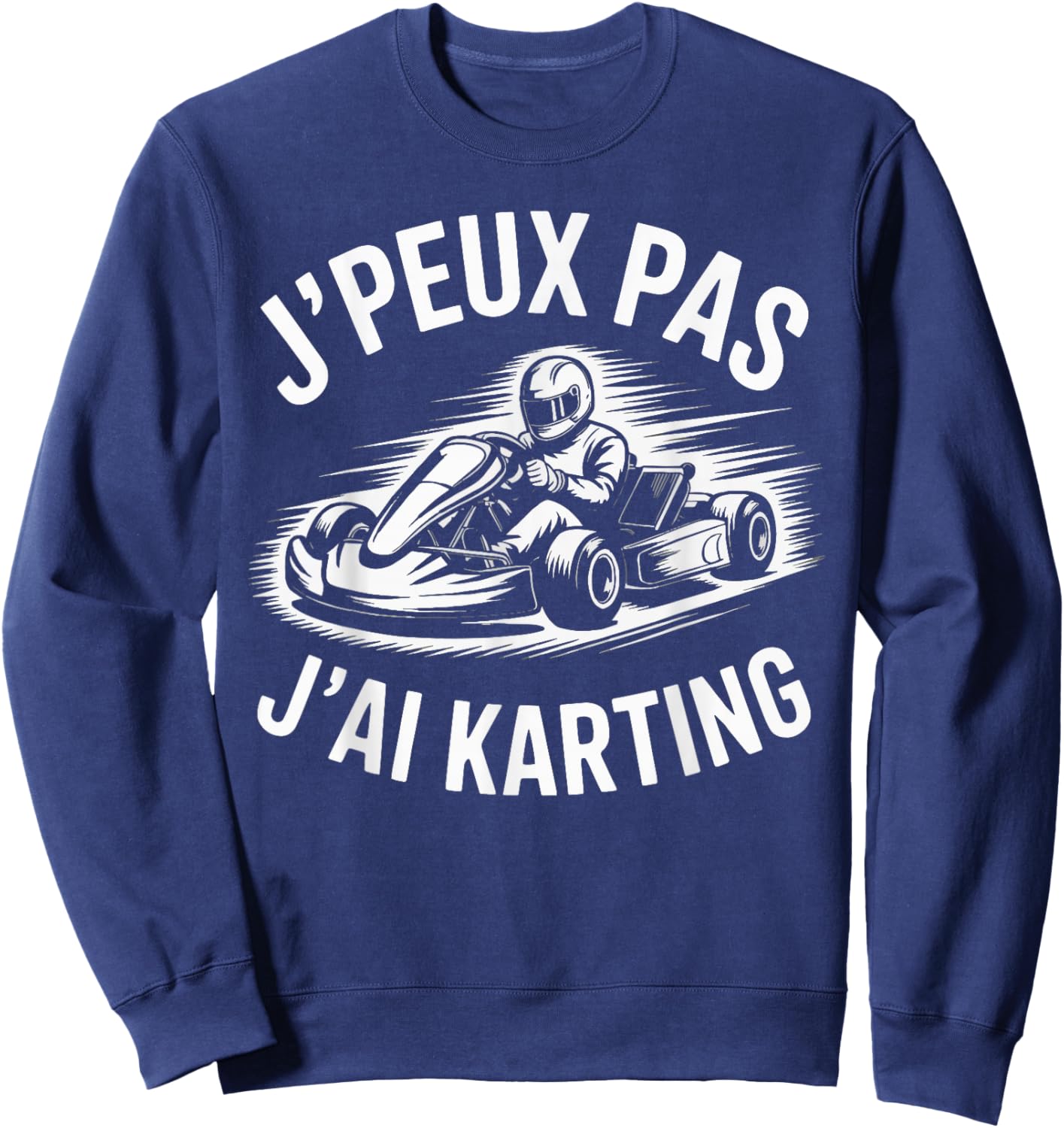 J'Peux Pas J'Ai Karting Funny Gift Karts Karting Sweatshirt - Sweatshirt | Navy