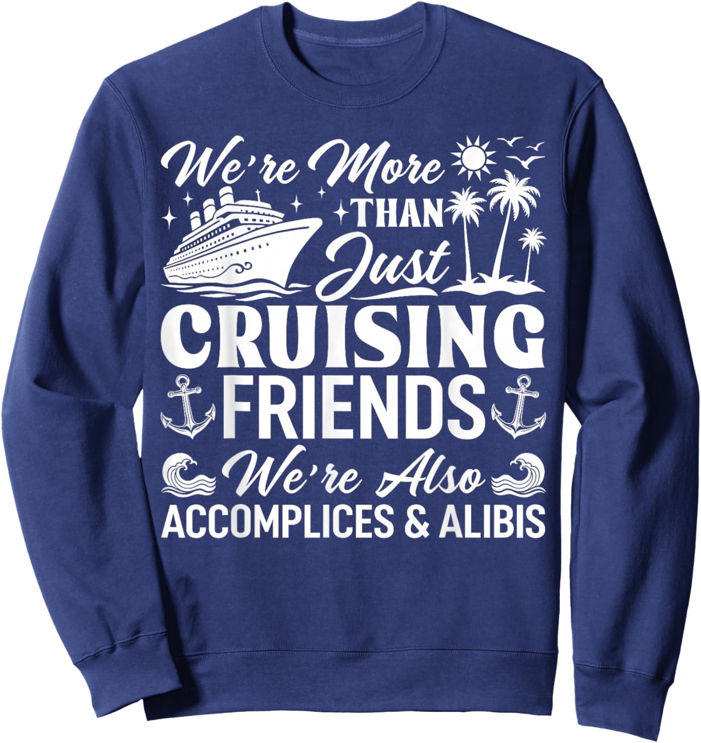 Cruising Friends We're Accomplices & Alibis Cruise Squad Sweatshirt - Sweatshirt | Navy