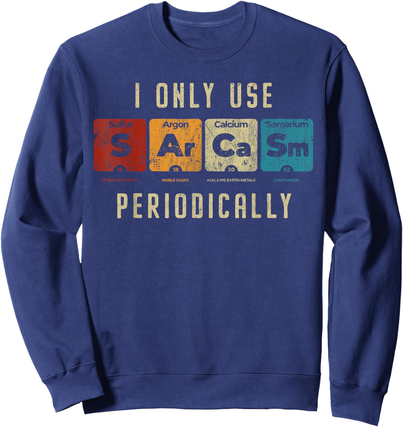 Sarcasm Periodically - Amusing Science Pun Graphic for Fans Sweatshirt - Sweatshirt | Navy