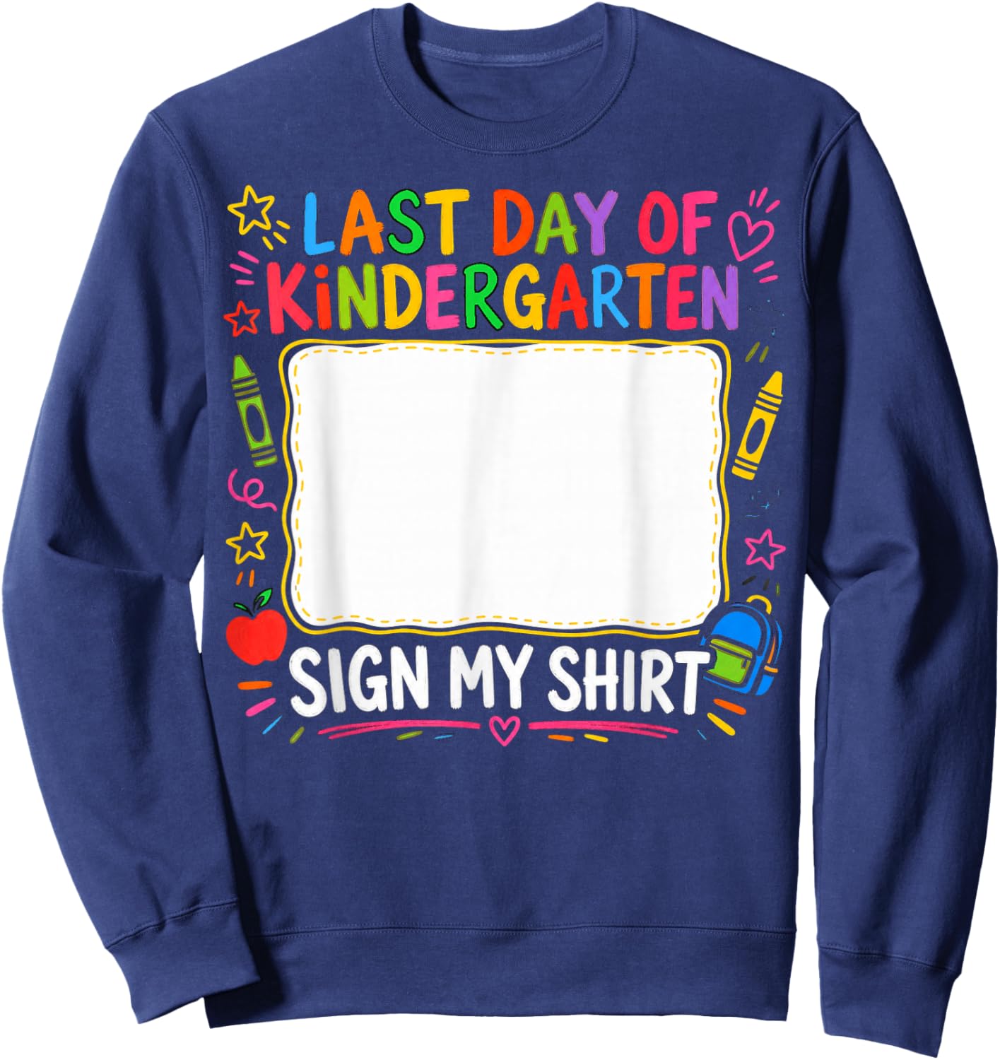 Last Day of Kindergarten Sign My Shirt Design Sweatshirt - Sweatshirt | Navy