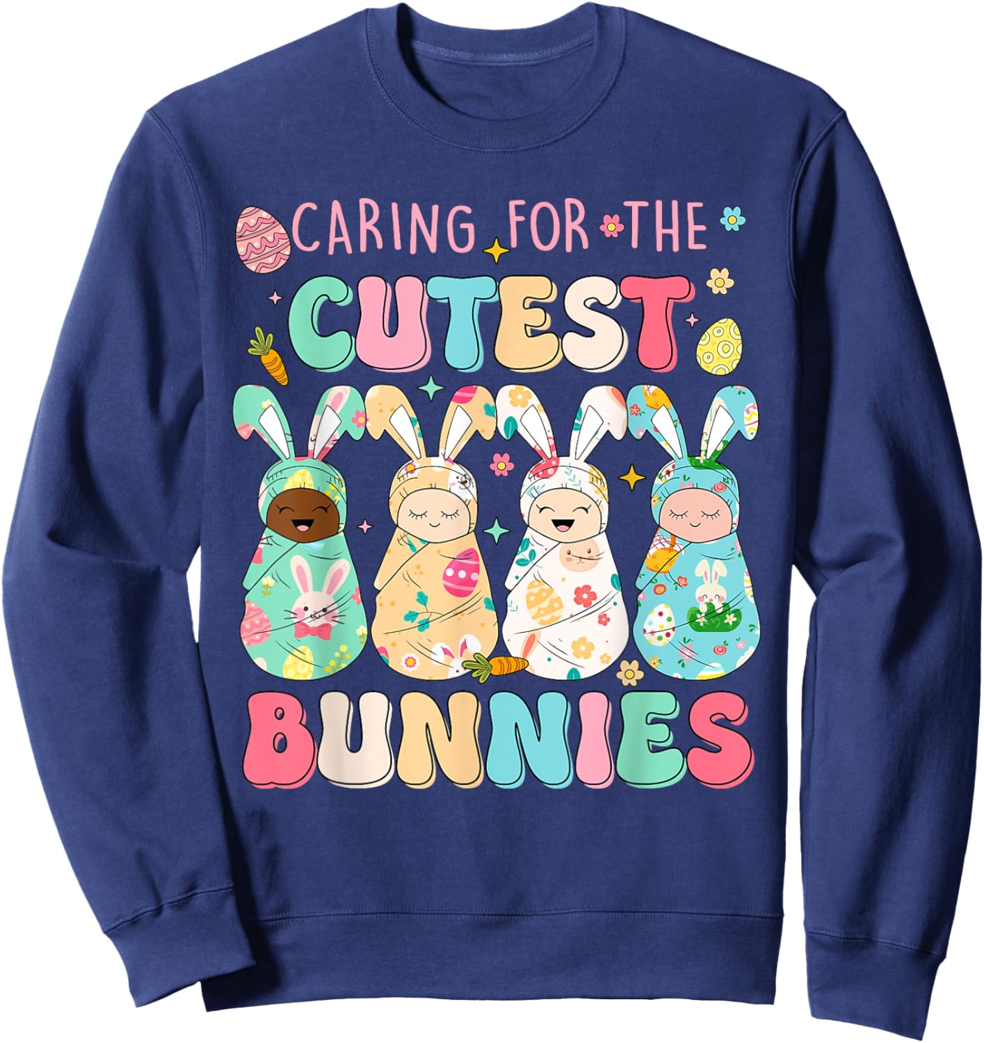 Caring For The Cutest Funny Nicu Nurse Easter Day Sweatshirt - Sweatshirt | Navy