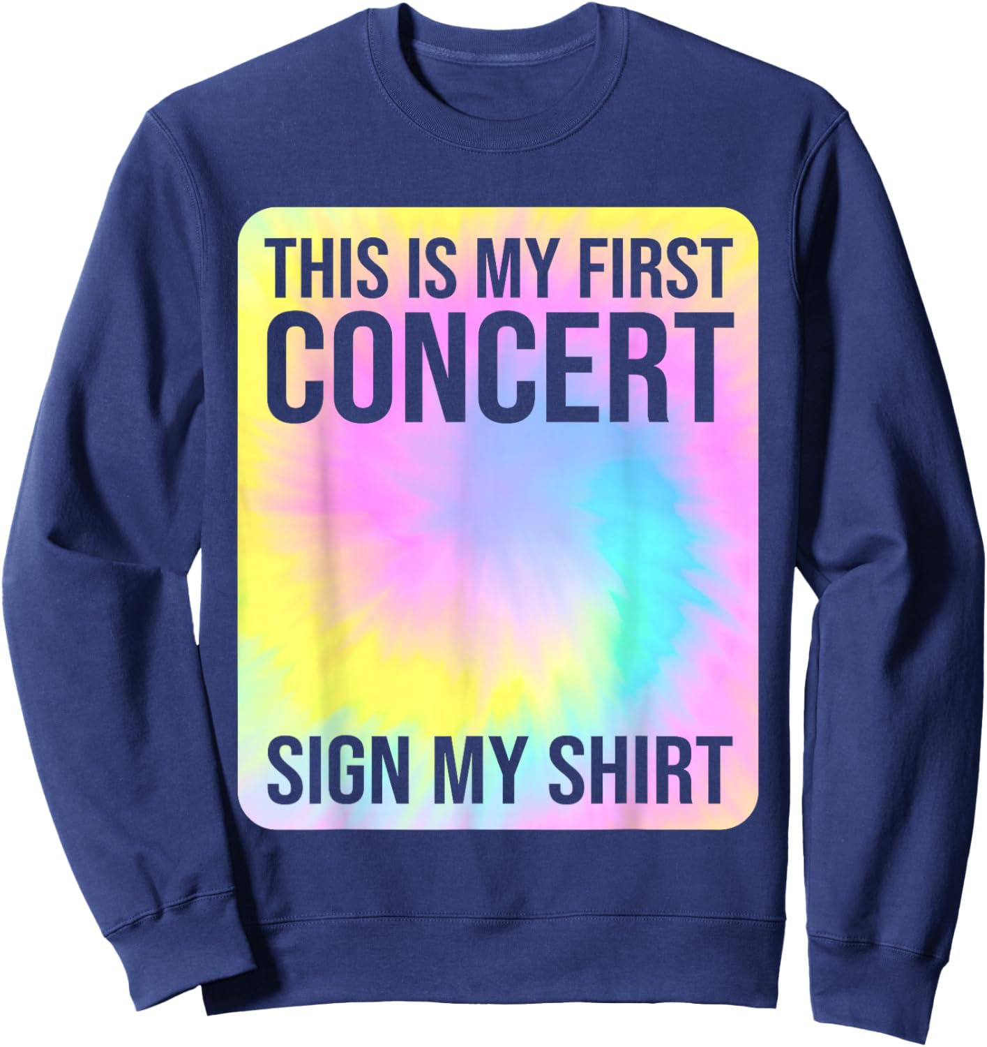 This Is My First Concert Sign My Shirt Funny Tie Dye Sweatshirt - Sweatshirt | Navy