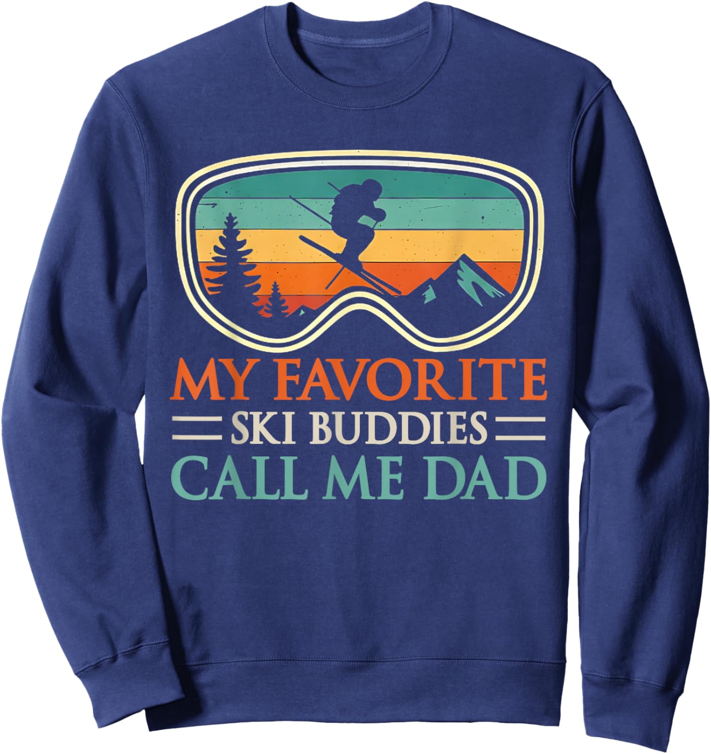 My Favorite Ski Buddies Call Me Dad Funny Skiing Lover Sweatshirt - Sweatshirt | Navy