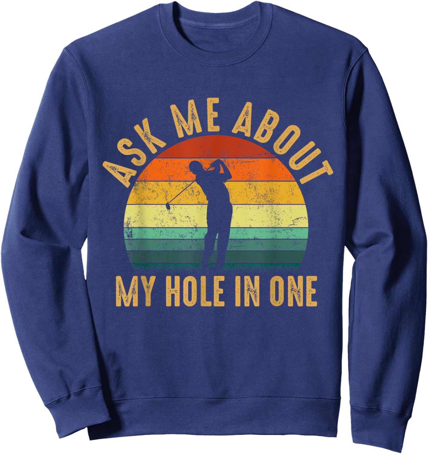 Ask Me about my hole in One, funny golf quote Sweatshirt - Sweatshirt | Navy