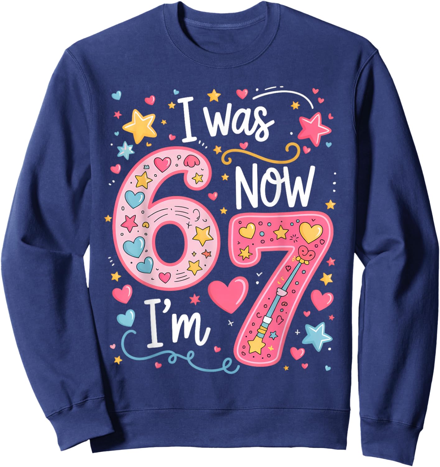 Funny 7 Year Old Birthday I was 6 Now I'm 7 67 Kids Girls Sweatshirt - Sweatshirt | Navy