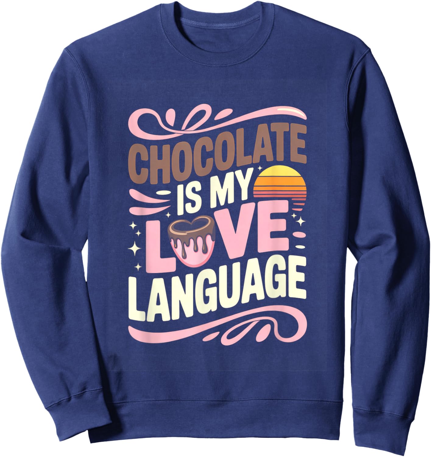 Chocolate is My Love Language Cute Chocolate Lover Sweatshirt - Sweatshirt | Navy