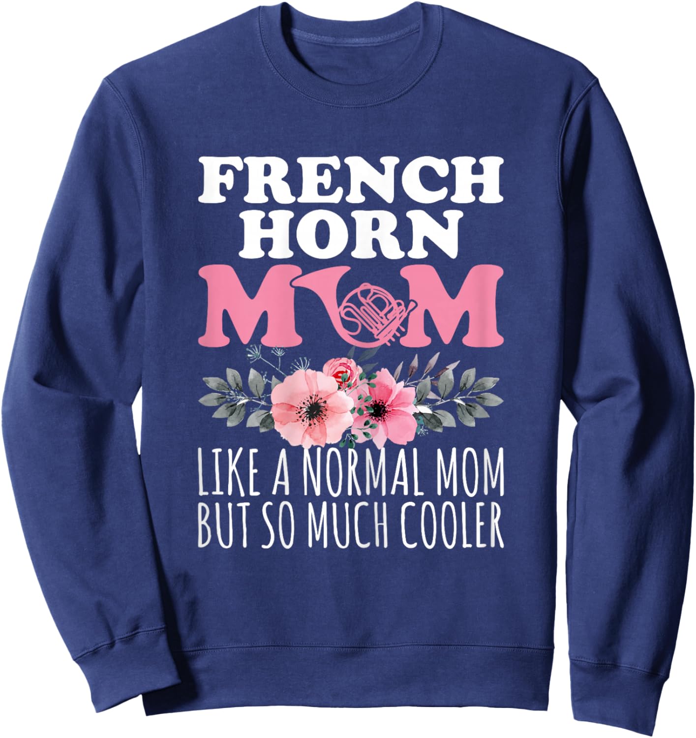 French Horn Mom Like a Normal Mom - French Horn Player Mom Sweatshirt - Sweatshirt | Navy