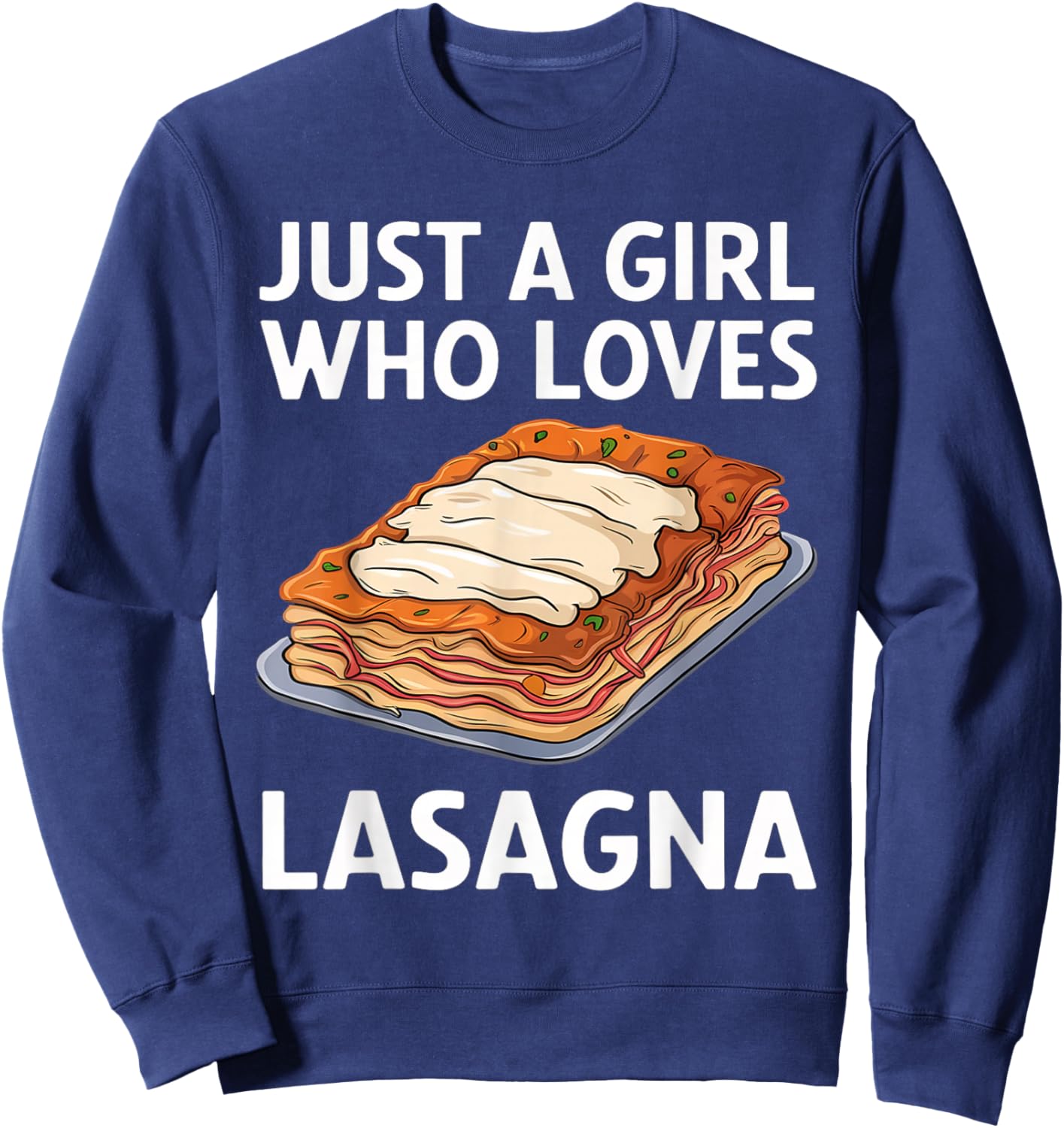 Just a Girl Who Loves Lasagna Food Lover Italian Lasagna Sweatshirt - Sweatshirt | Navy