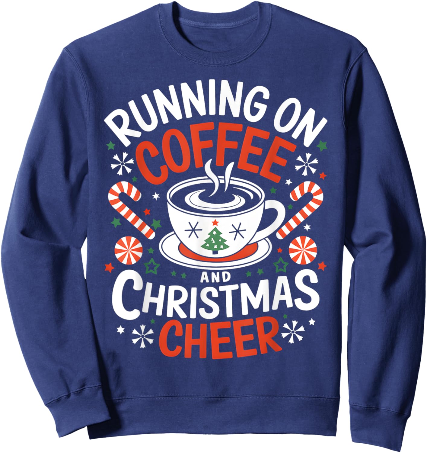 Running on Coffee and Christmas Cheer Funny Holiday Xmas Sweatshirt - Sweatshirt | Navy