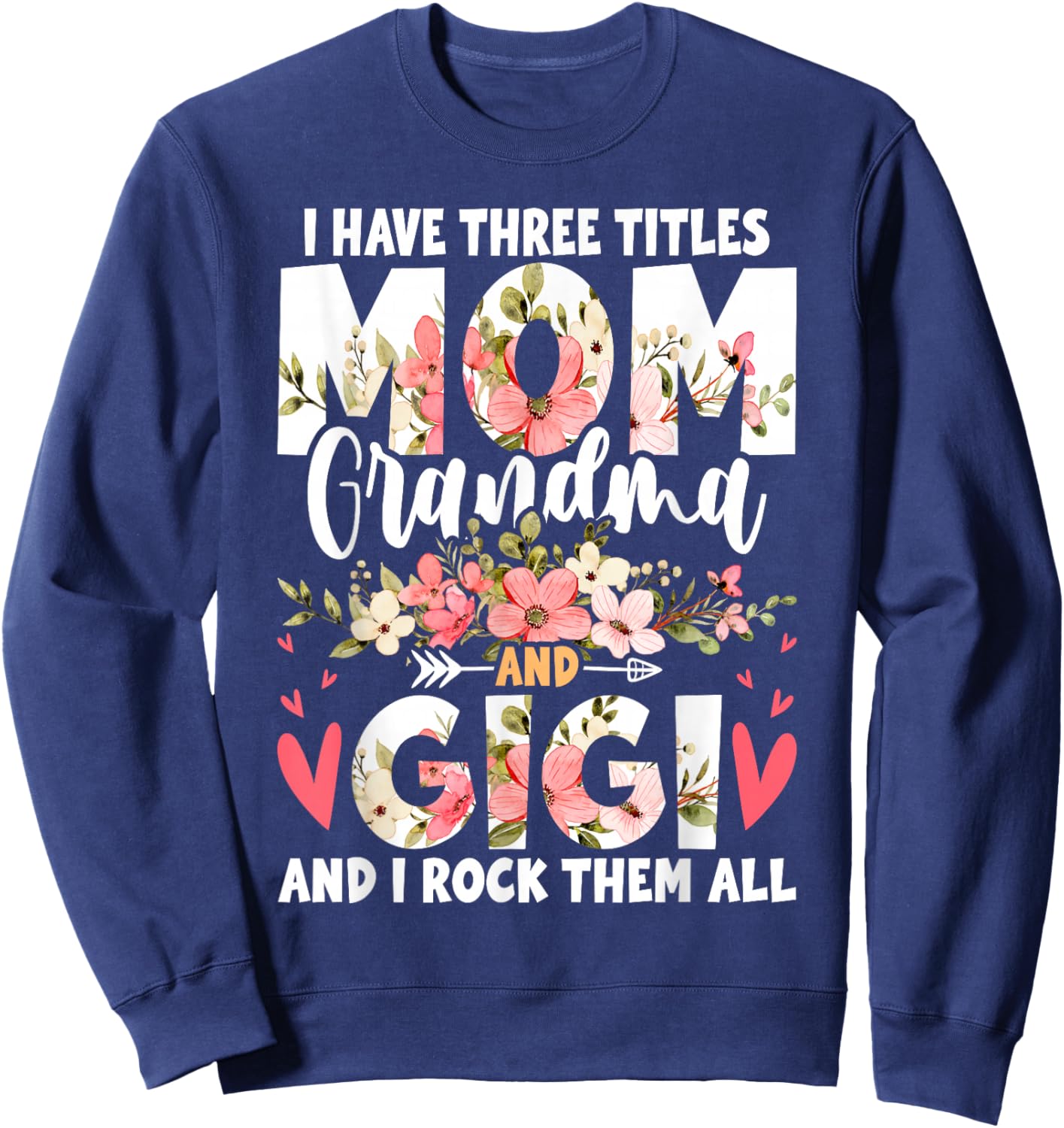 I Have Three Titles Mom Grandma And Gigi Sweatshirt - Sweatshirt | Navy