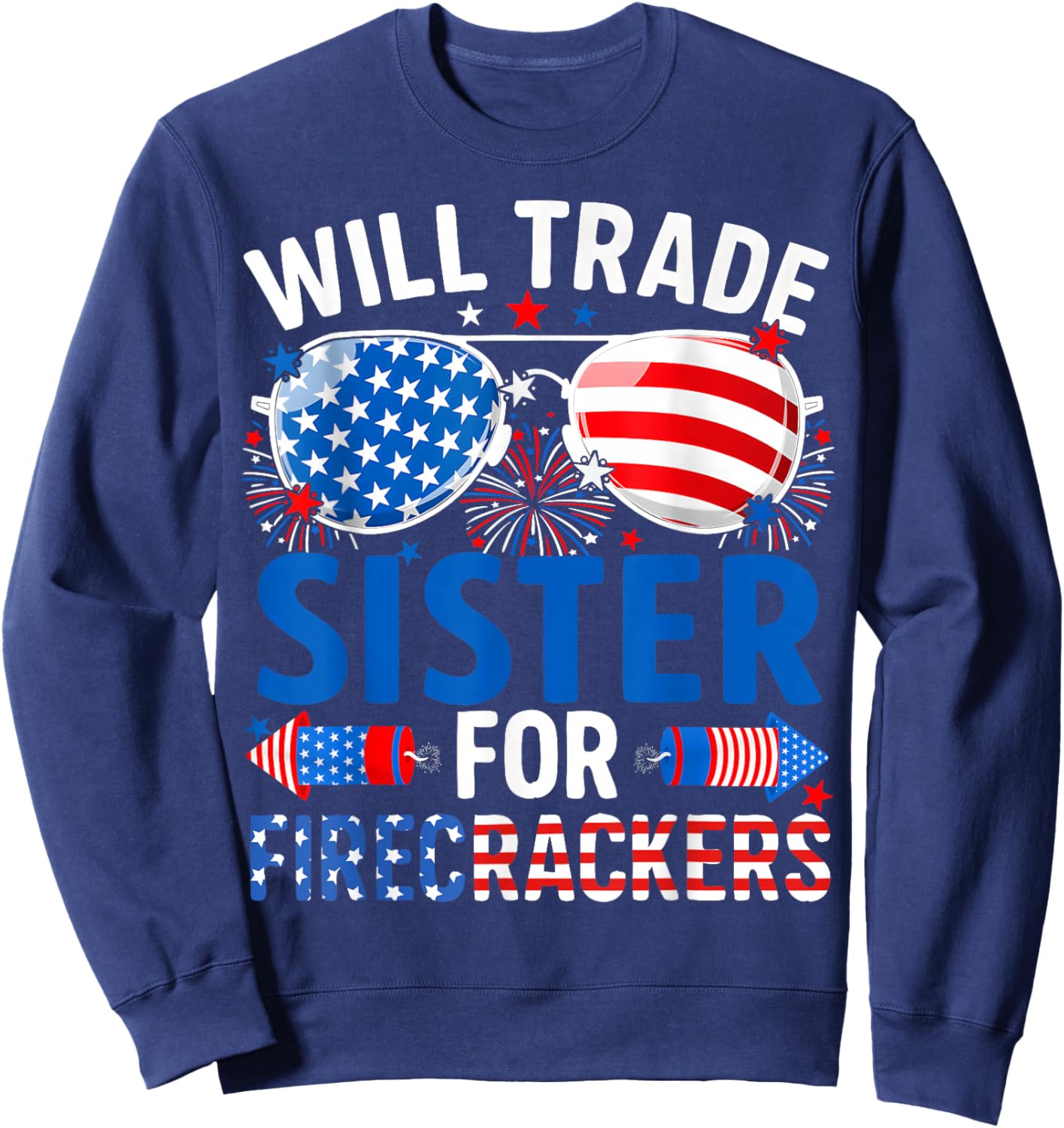 Funny Will Trade Sister for Firecrackers 4th of July Sweatshirt - Sweatshirt | Navy
