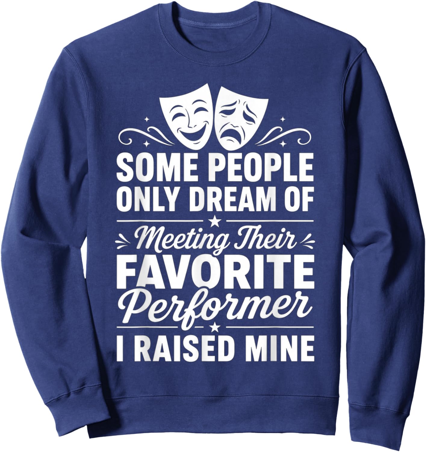 Some People Dream of Meeting Favorite Performer Raisied Mine Sweatshirt - Sweatshirt | Navy