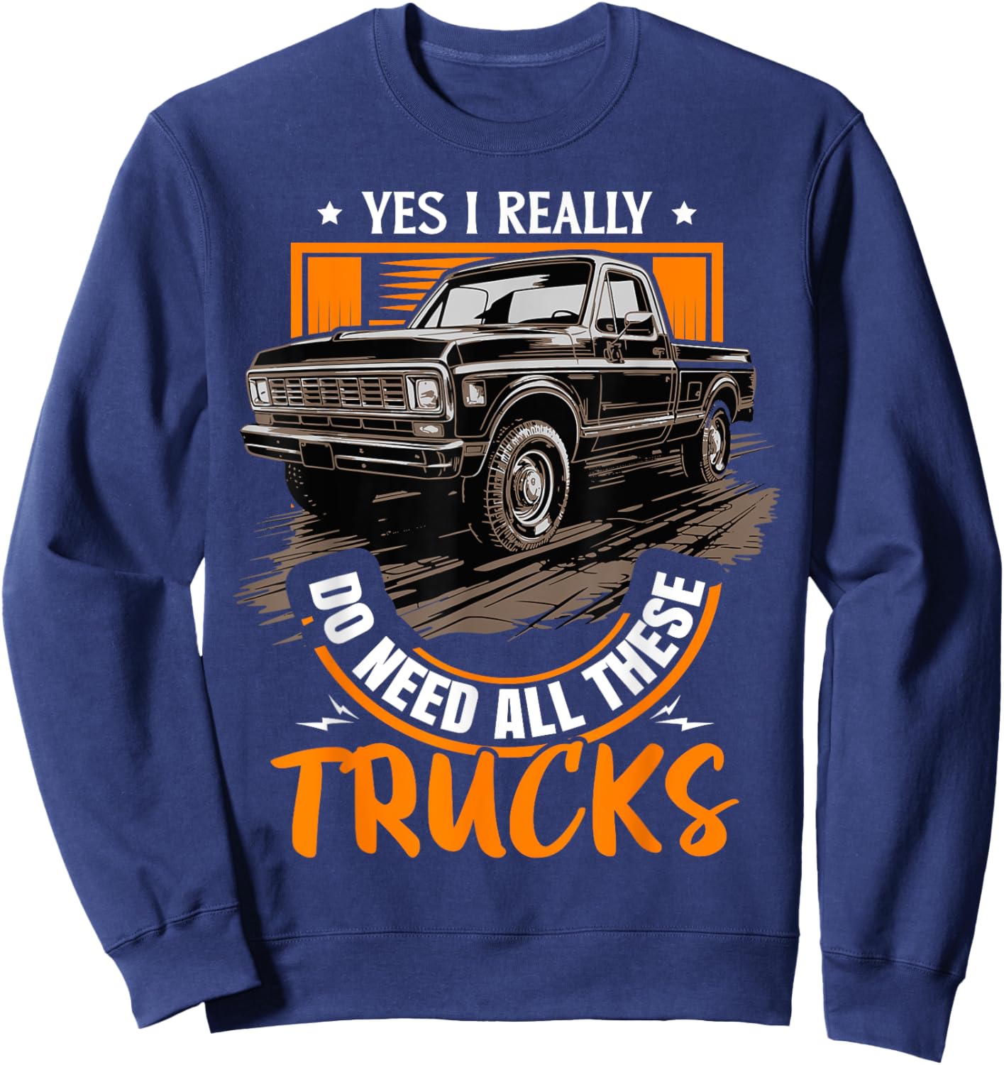 Funny Truck Lover - Yes, I Really Do Need All These Trucks Sweatshirt - Sweatshirt | Navy