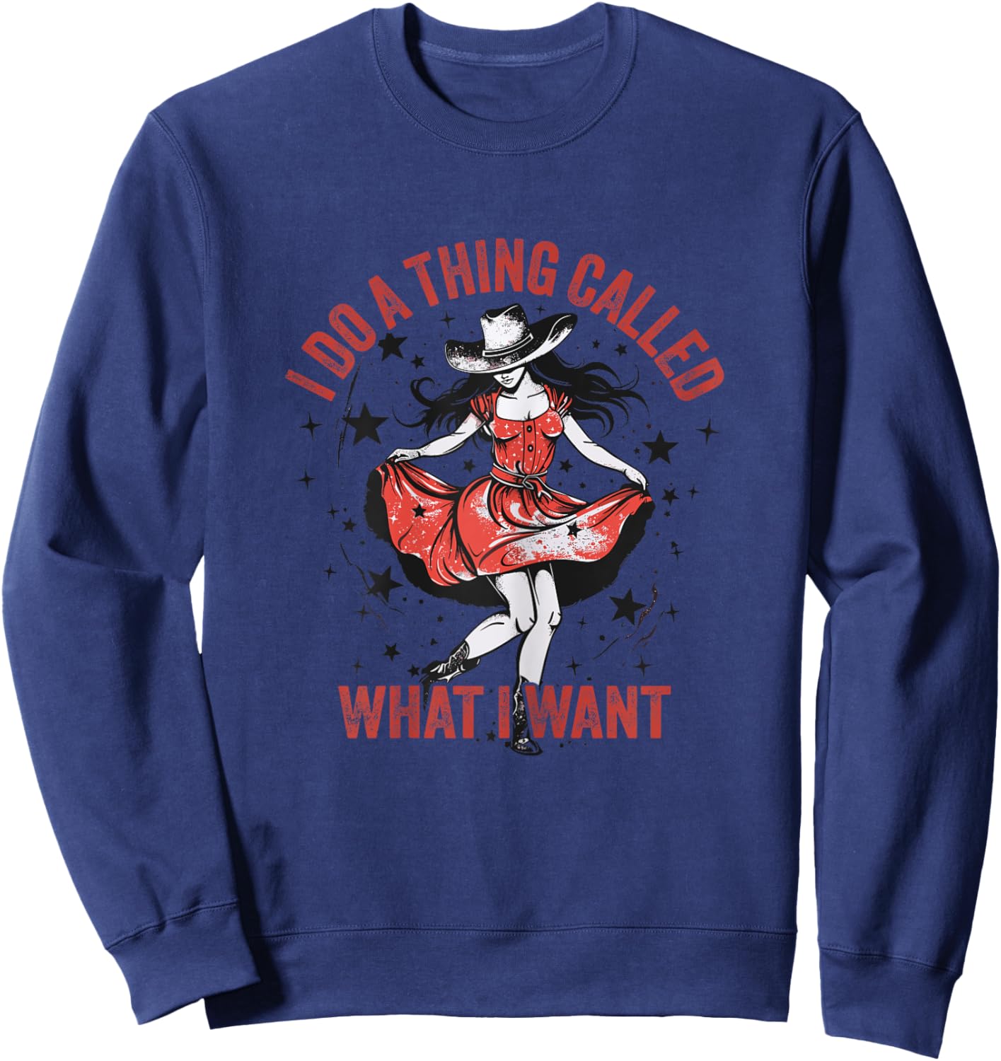 I Do A Thing Called What I Want Western Cowgirl Sweatshirt - Sweatshirt | Navy