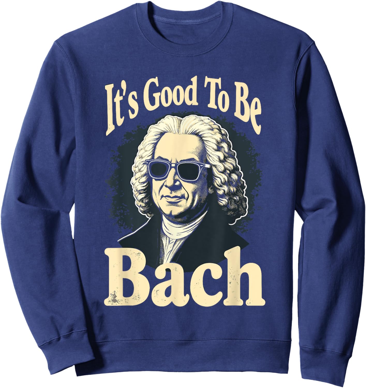 Johann Sebastian Bach Good To Be Back, Funny Classical Music Sweatshirt - Sweatshirt | Navy