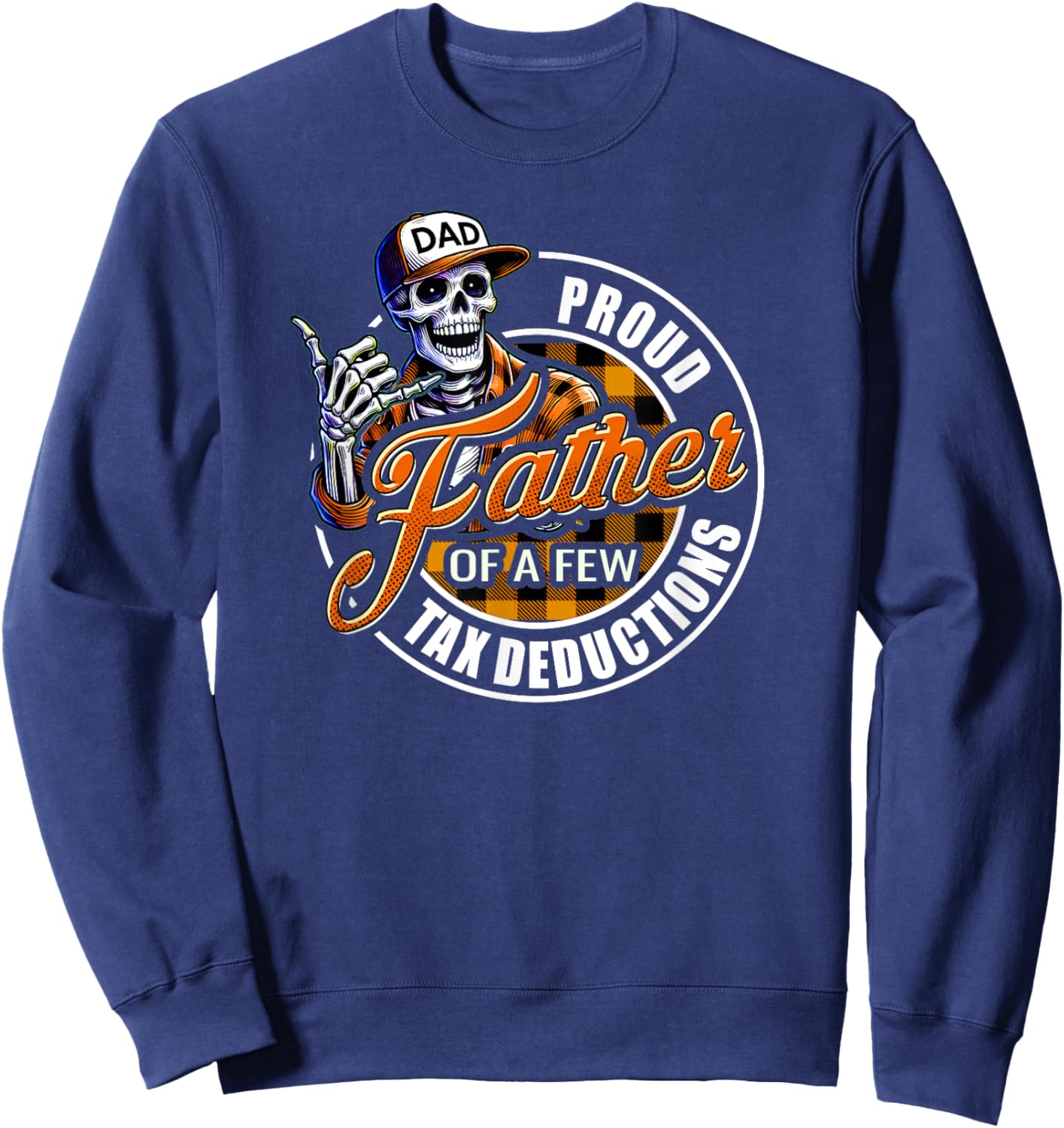 Funny Dad Skeleton Proud Father of a Few Tax Deductions Sweatshirt - Sweatshirt | Navy