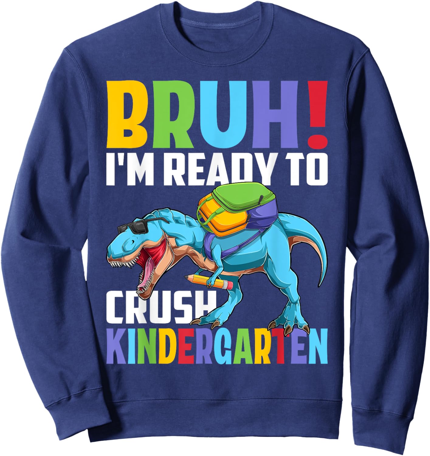 Kindergarten Dinosaur Bruh I'm Ready To Crush Kindergarten Sweatshirt - Sweatshirt | Navy