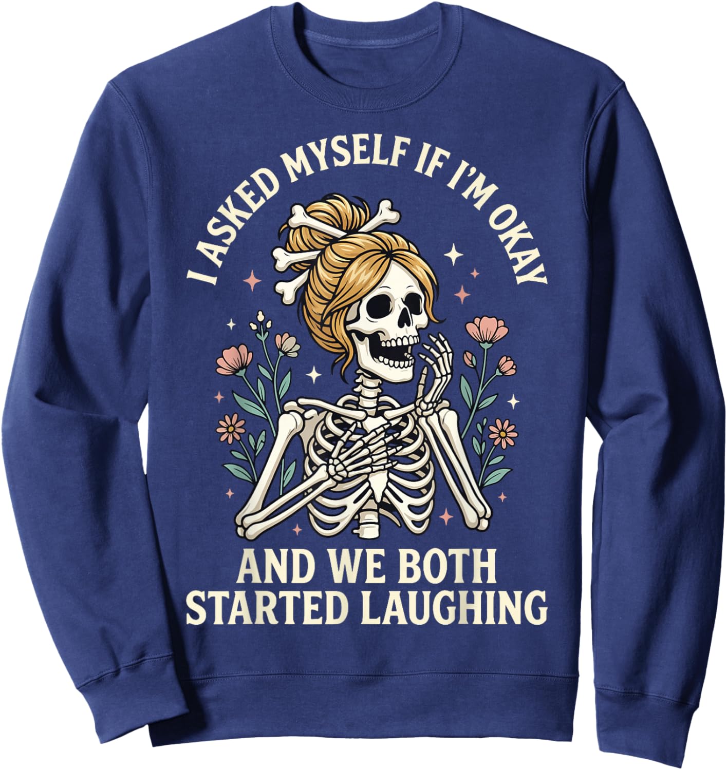 I Asked Myself If I'm Okay and We Both Started Laughing Sweatshirt - Sweatshirt | Navy