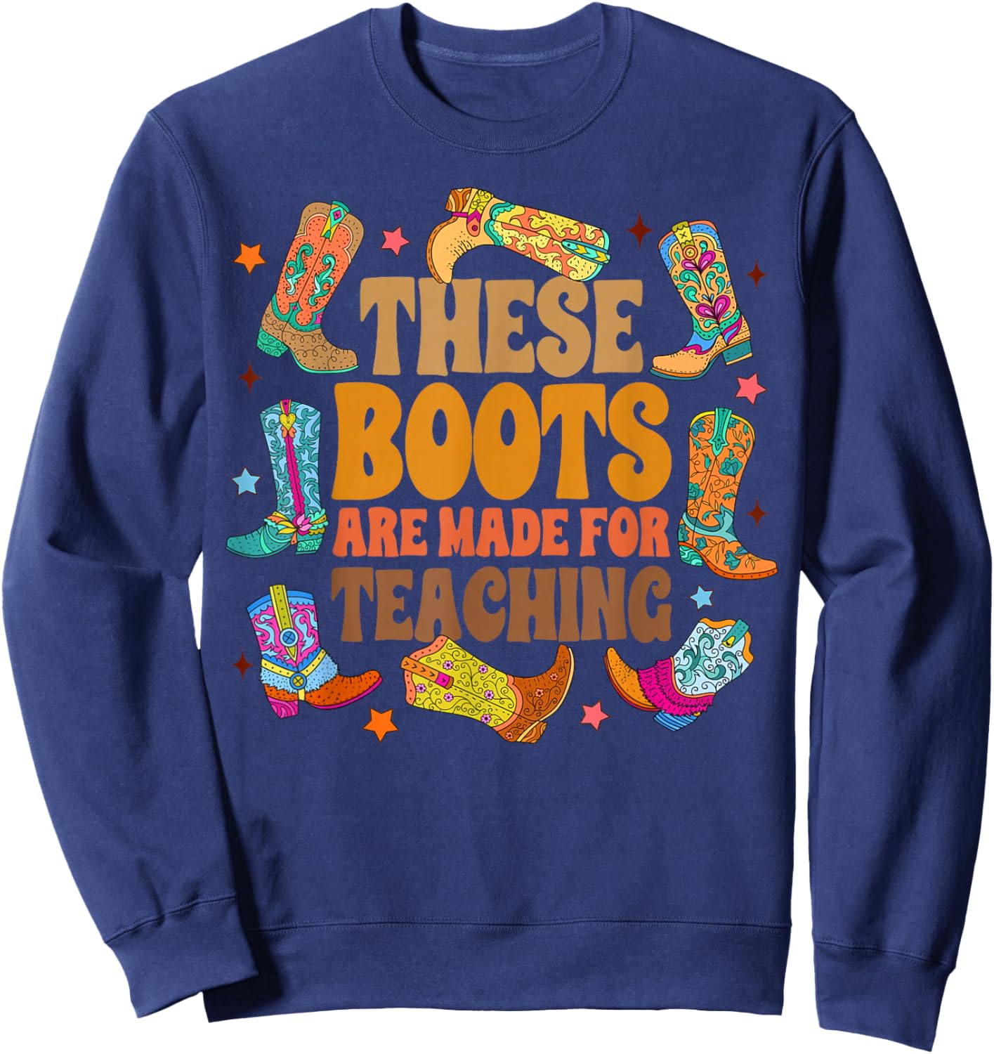 Teacher Western Country These Boots Are Made For Teaching Women Sweatshirt - Sweatshirt | Navy