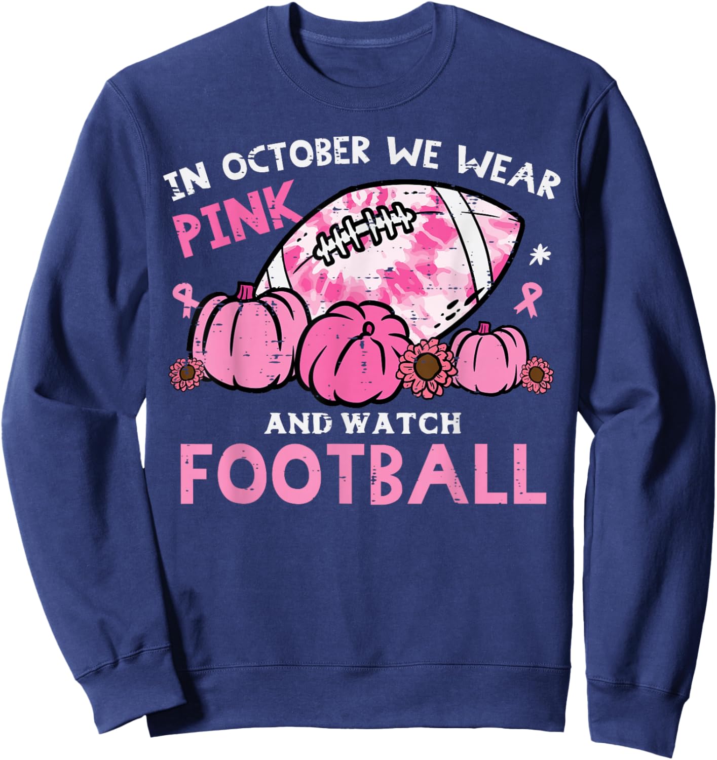 October We Wear Pink Watch Football Support Men Women Kids Sweatshirt - Sweatshirt | Navy