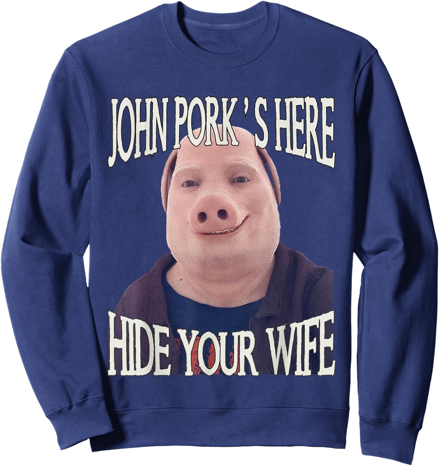 John Pork's Here Hide Your Wife Funny Brainrot Inappropriate Sweatshirt - Sweatshirt | Navy