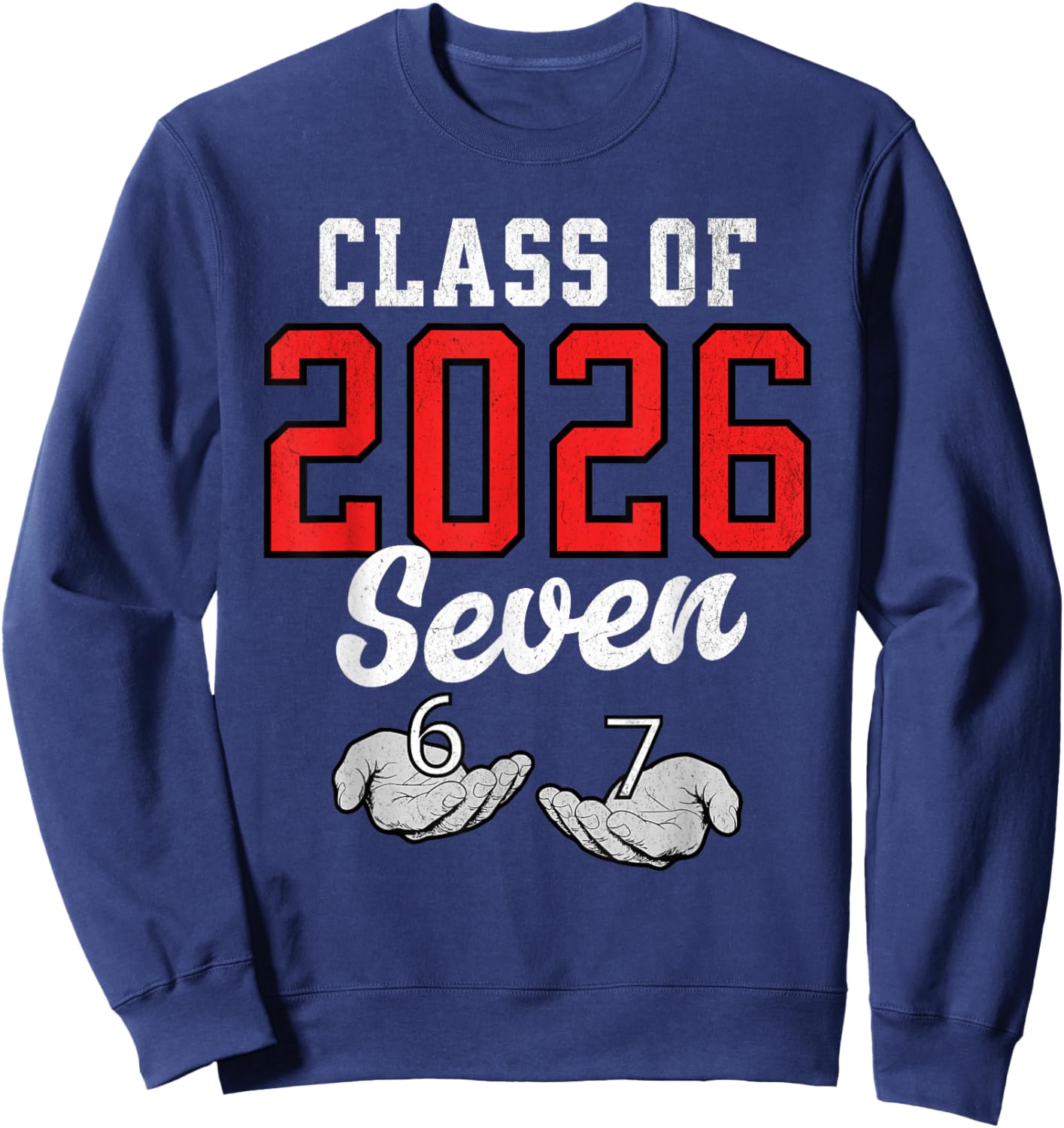 Class of 2026 Six Seven Senior Year Graduation Red 6 7 Funny Sweatshirt - Sweatshirt | Navy