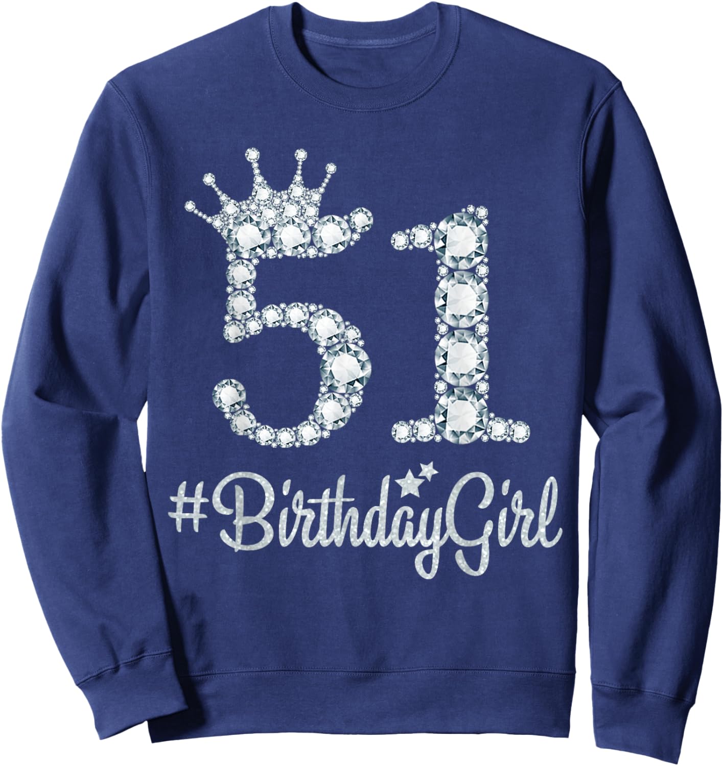 51 BirthdayGirl 51 Years Old Happy 51st Birthday Girl Sweatshirt - Sweatshirt | Navy