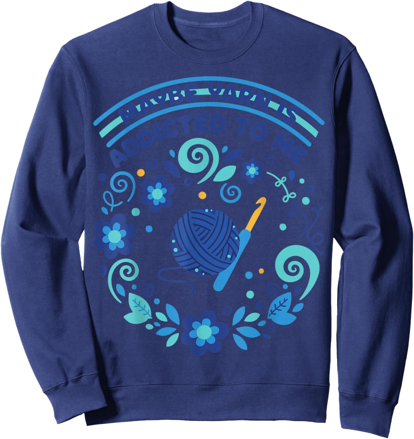 Maybe Yarn is Addicted to Me Funny Crochet Lover Sweatshirt - Sweatshirt | Navy