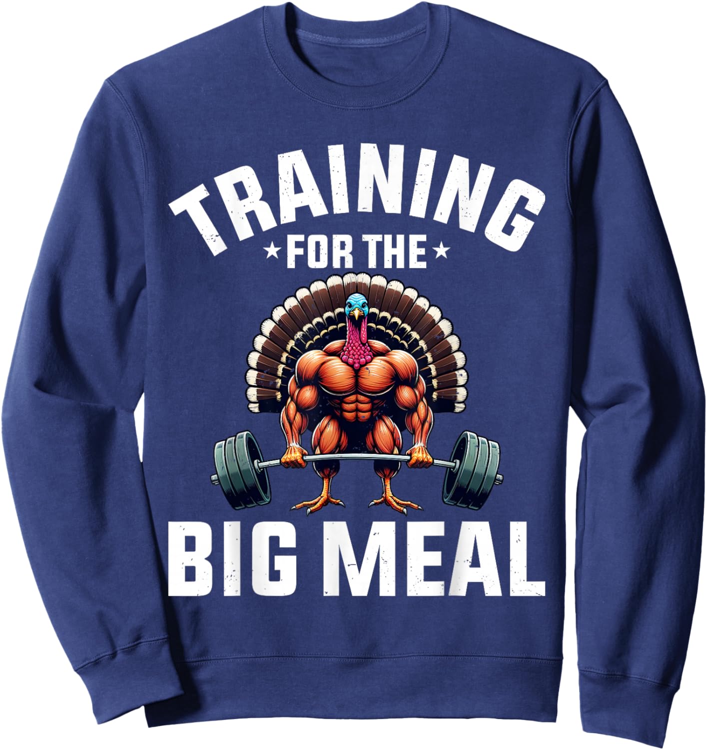Training for the Big Meal Funny Turkey Workout Thanksgiving Sweatshirt - Sweatshirt | Navy