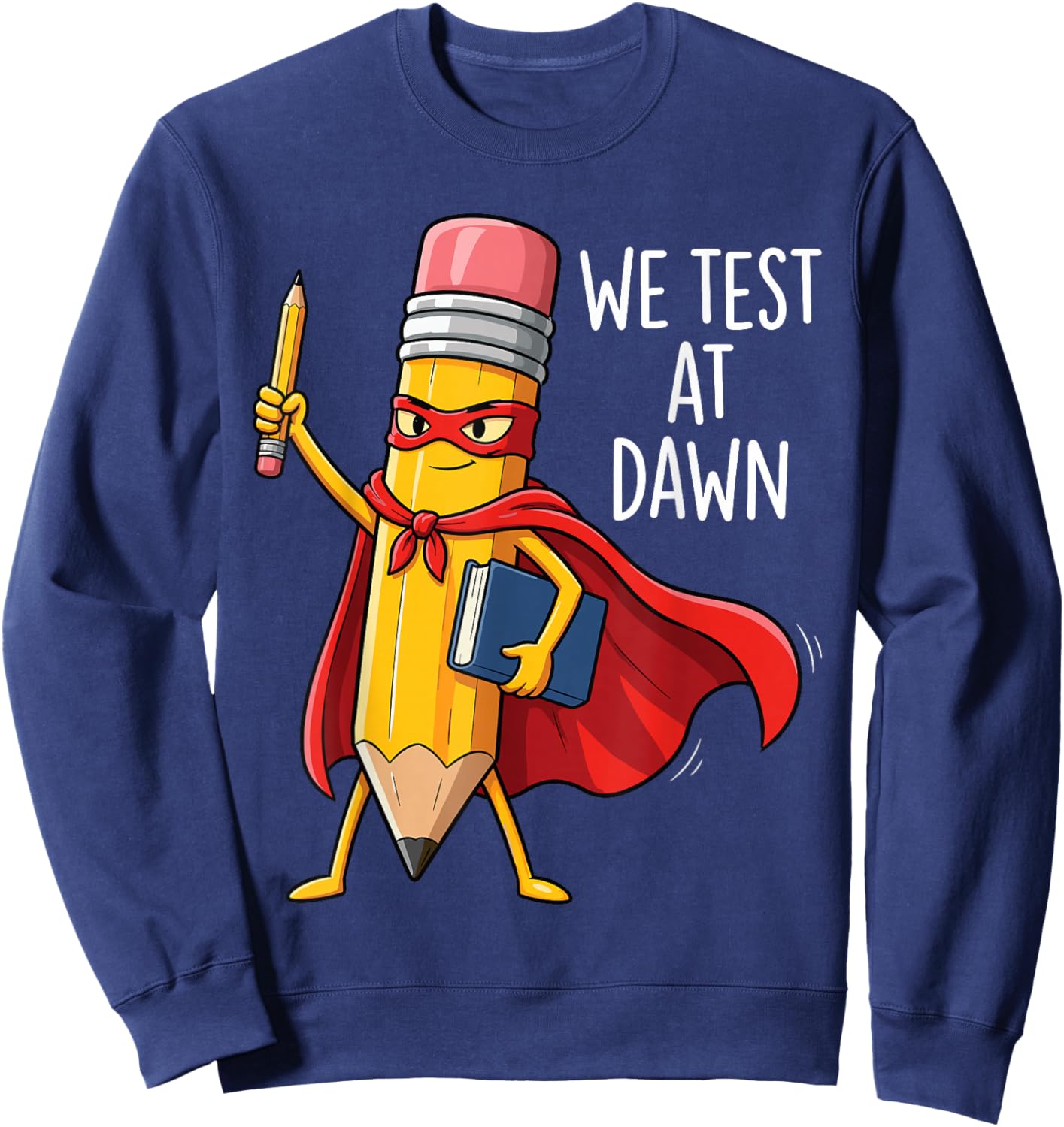 We Test at Dawn Superhero School Pencil Hero Teacher Funny Sweatshirt - Sweatshirt | Navy