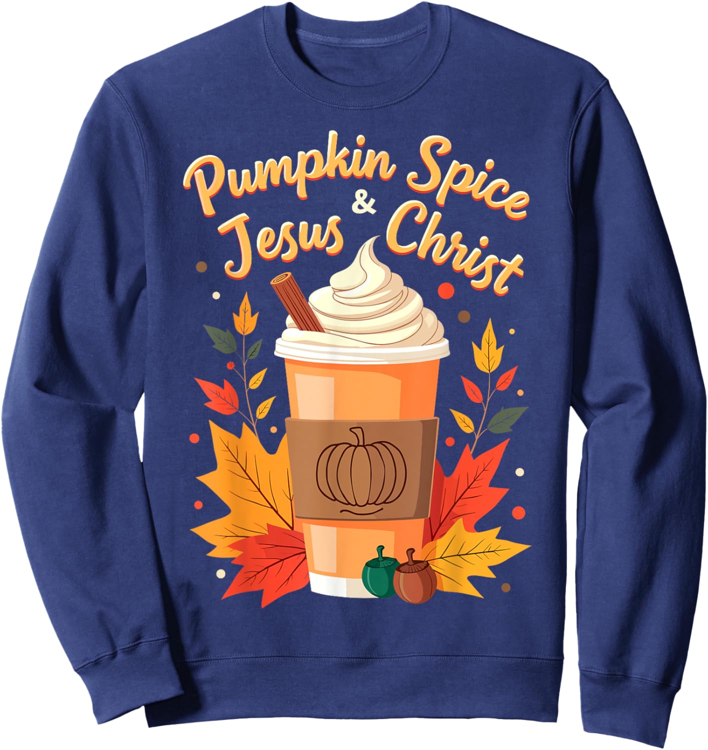 Pumpkin Spice and Jesus Christ Christian Thanksgiving Day Sweatshirt - Sweatshirt | Navy
