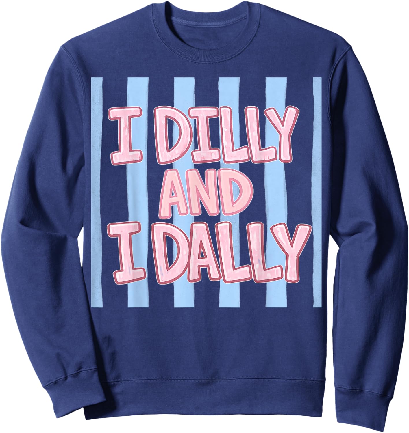 I Dilly and I Dally Cute Dilly Dallying and Girls Sweatshirt - Sweatshirt | Navy
