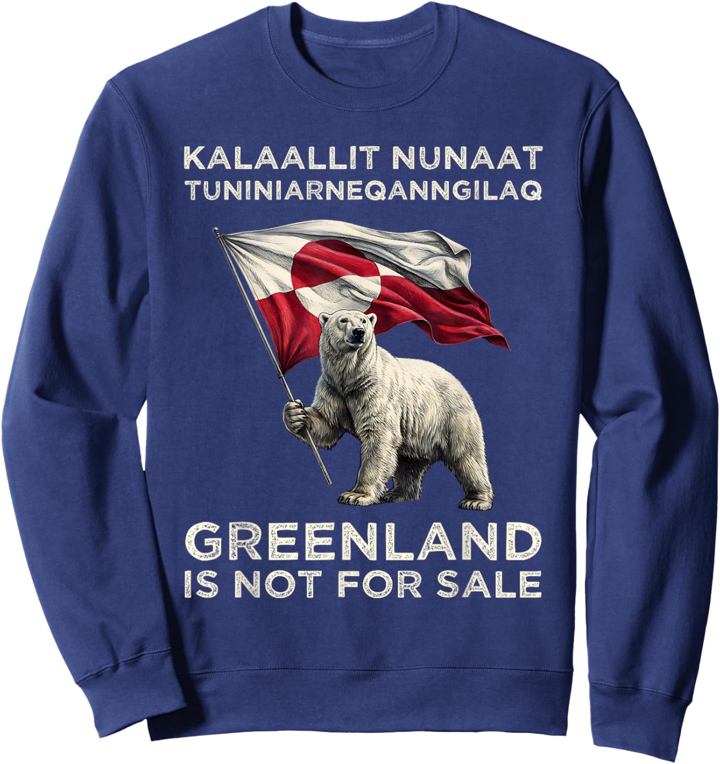 Greenland is Not for Sale Freedom USA Denmark Flag Kalaallit Sweatshirt - Sweatshirt | Navy