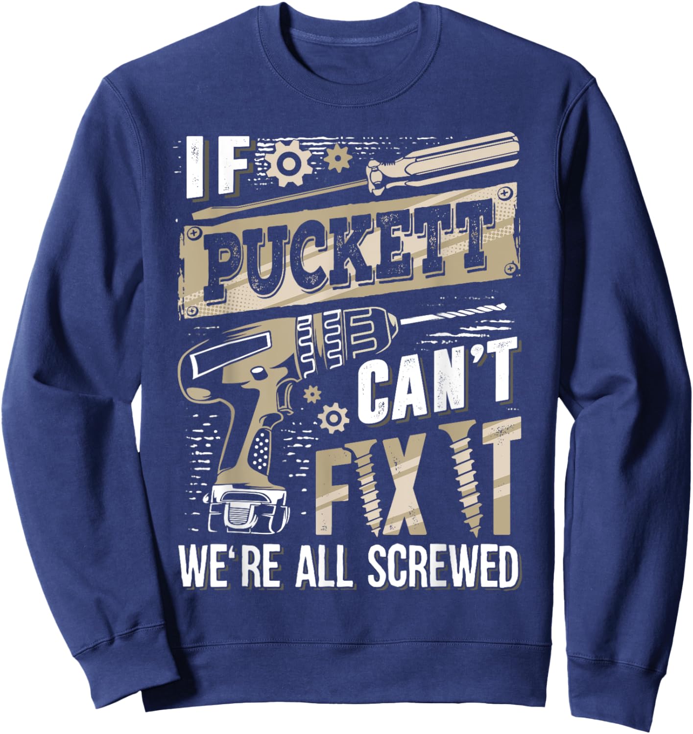 If PUCKETT Can't Fix It We're All Screwed Funny Family Name Sweatshirt - Sweatshirt | Navy