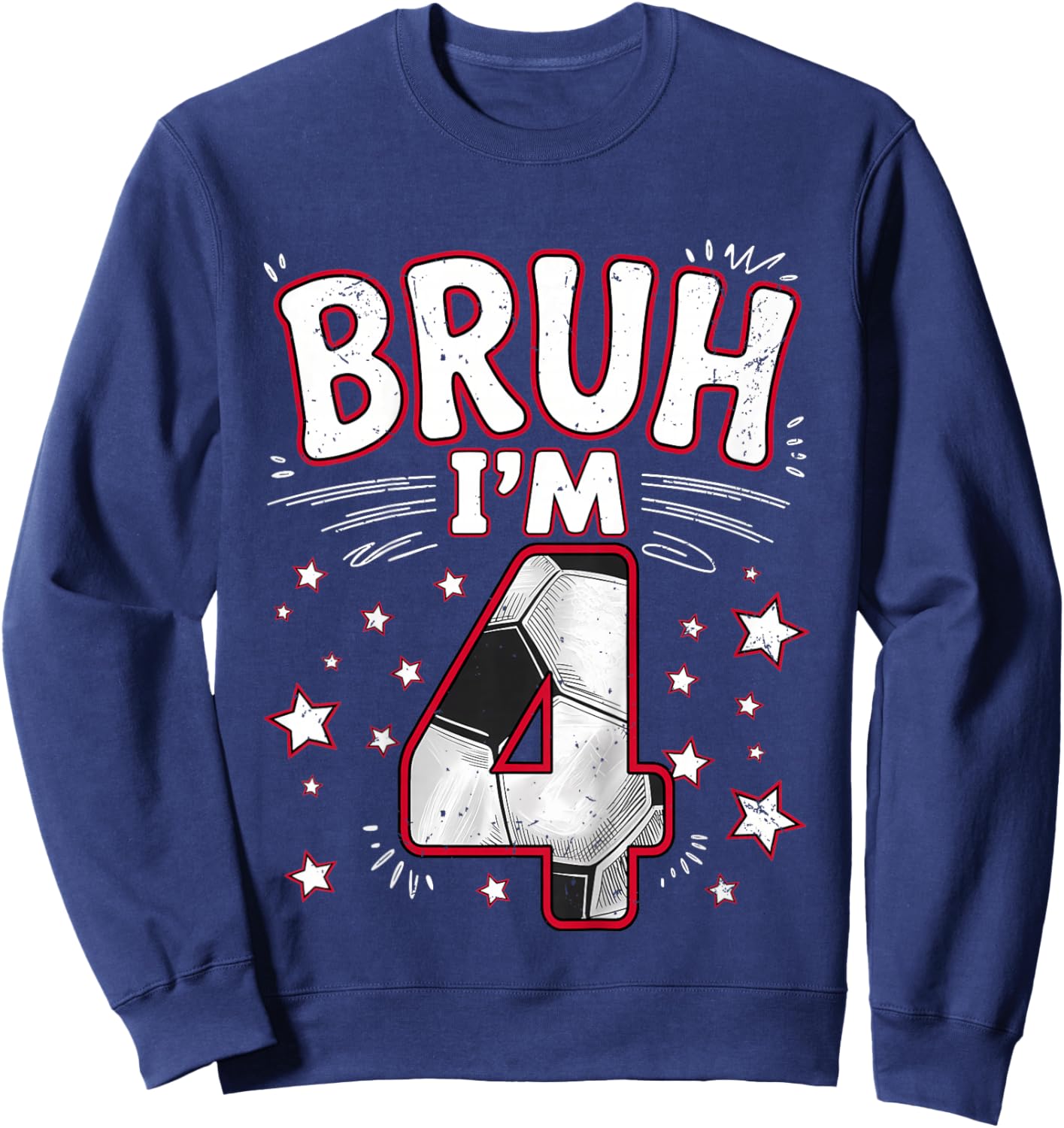 Funny Bruh I'm 4 Football Soccer Gift Girl Boy 4th Birthday Sweatshirt - Sweatshirt | Navy