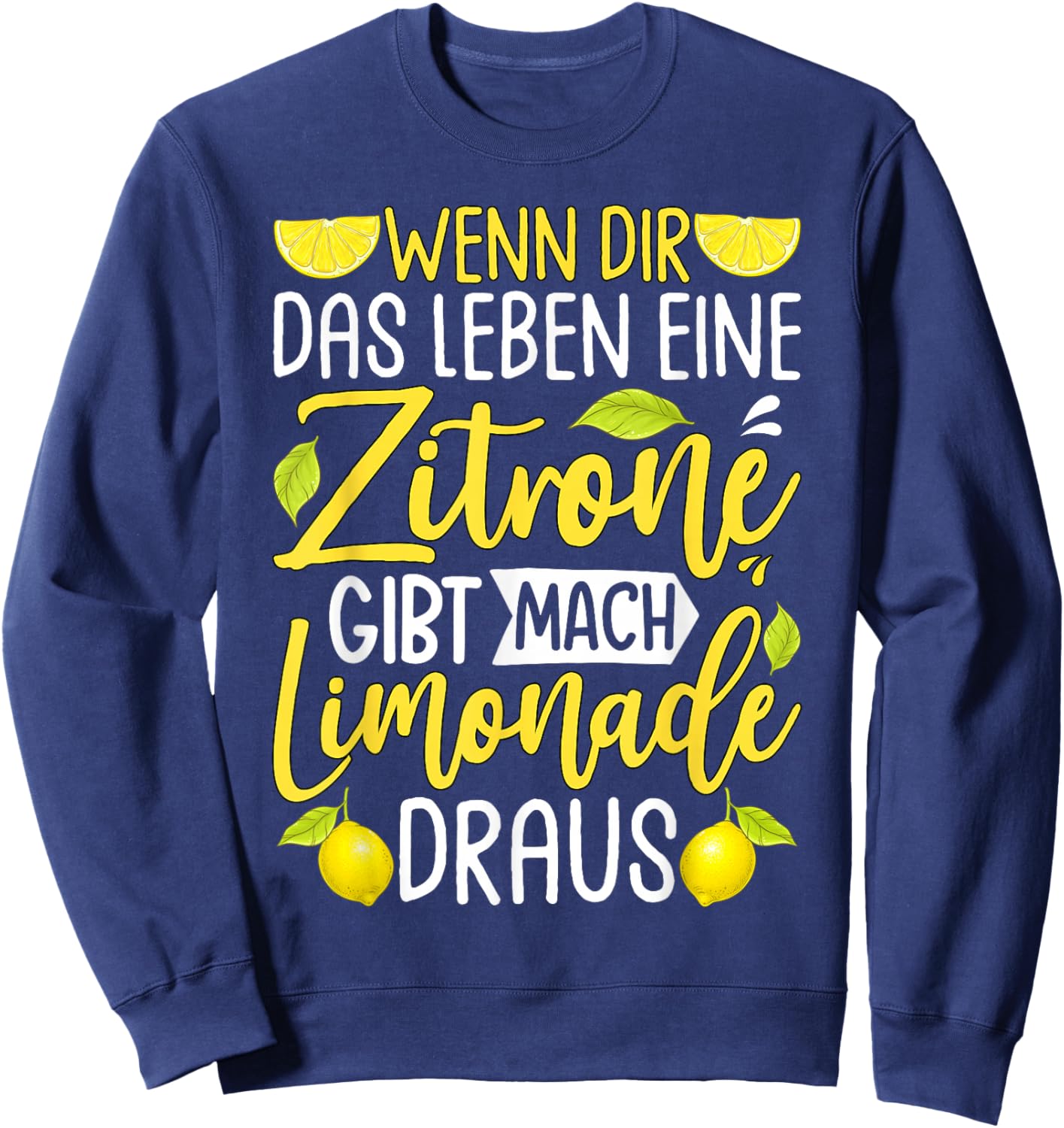 with German Text "Wenn Dir Das Leben Eine Zitronone Gibt Mach Limonade Draus " [ Sweatshirt - Sweatshirt | Navy