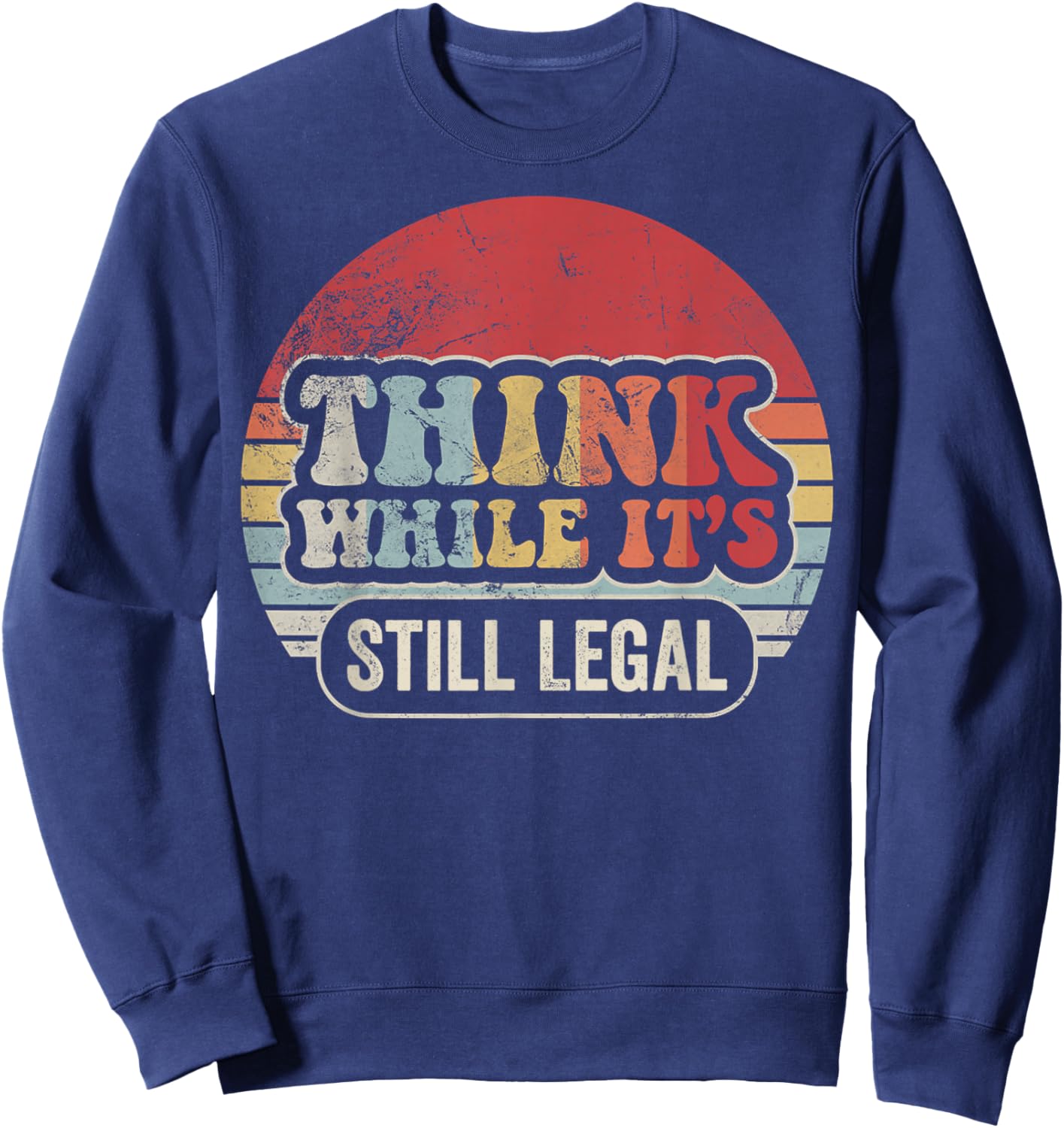 Think While It's Still Legal Retro Sweatshirt - Sweatshirt | Navy