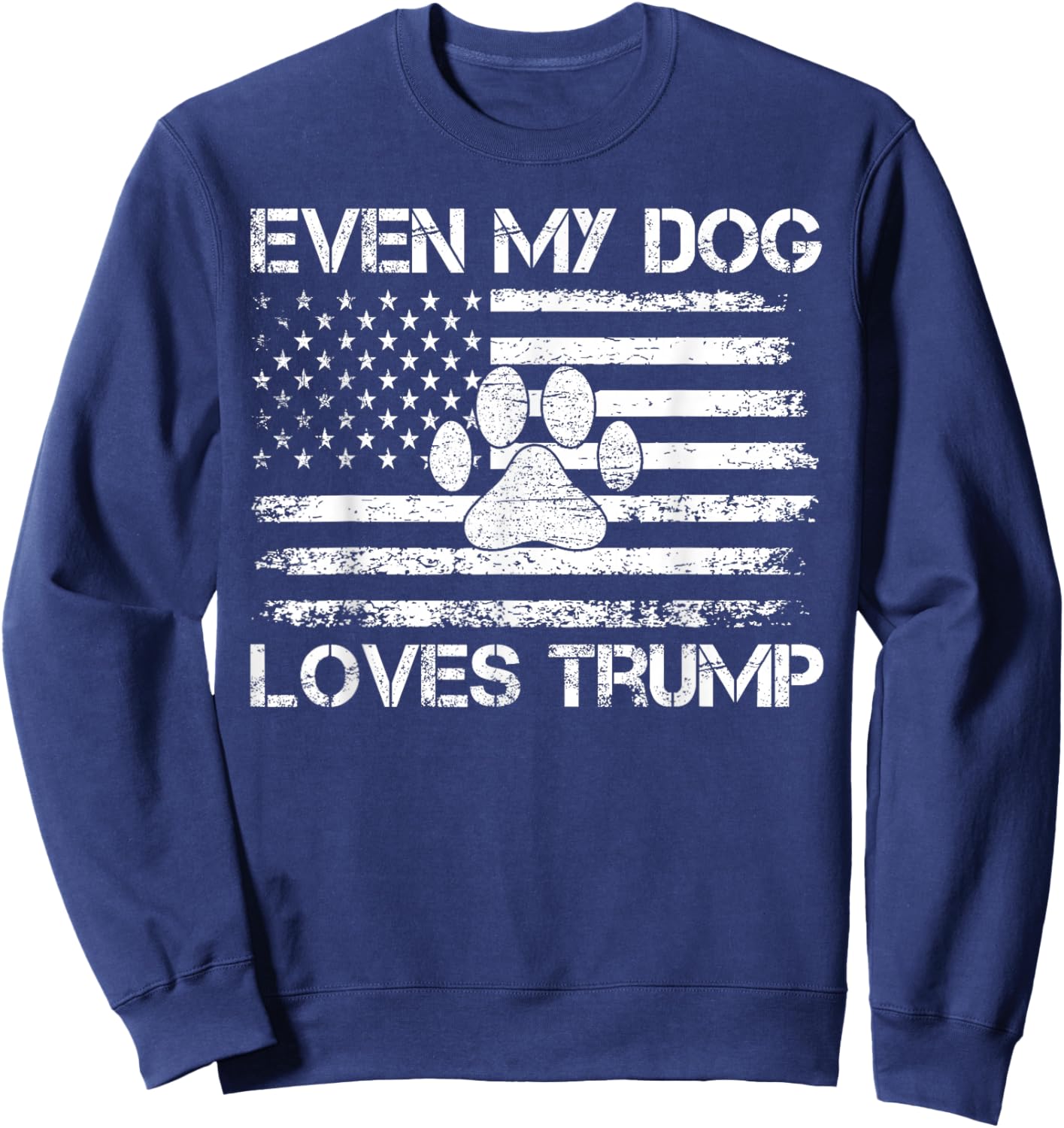 Even My Dog Loves America USA Flag Dog Paw Lover Patriotic Sweatshirt - Sweatshirt | Navy