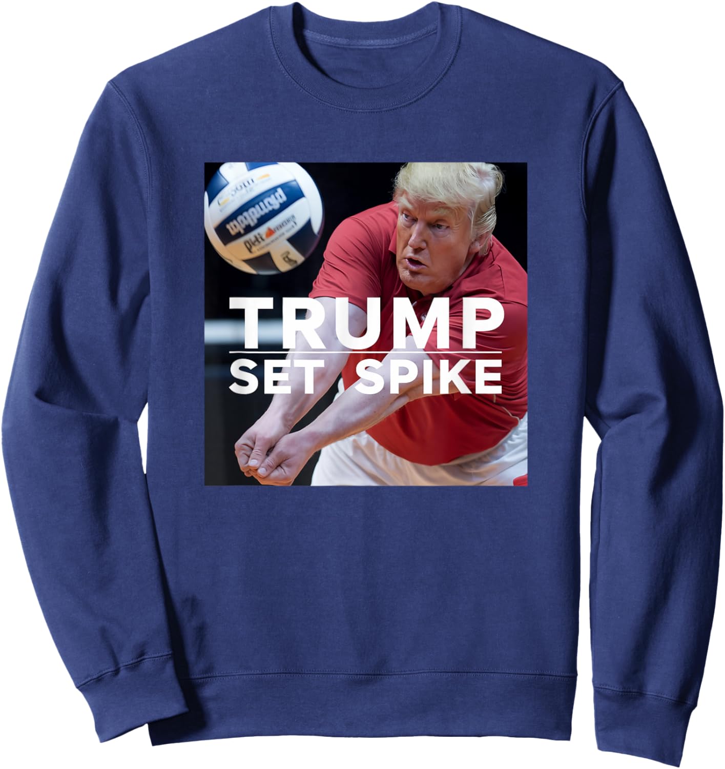 Trump Set Spike Funny Political Volleyball Player Humor Meme Sweatshirt - Sweatshirt | Navy
