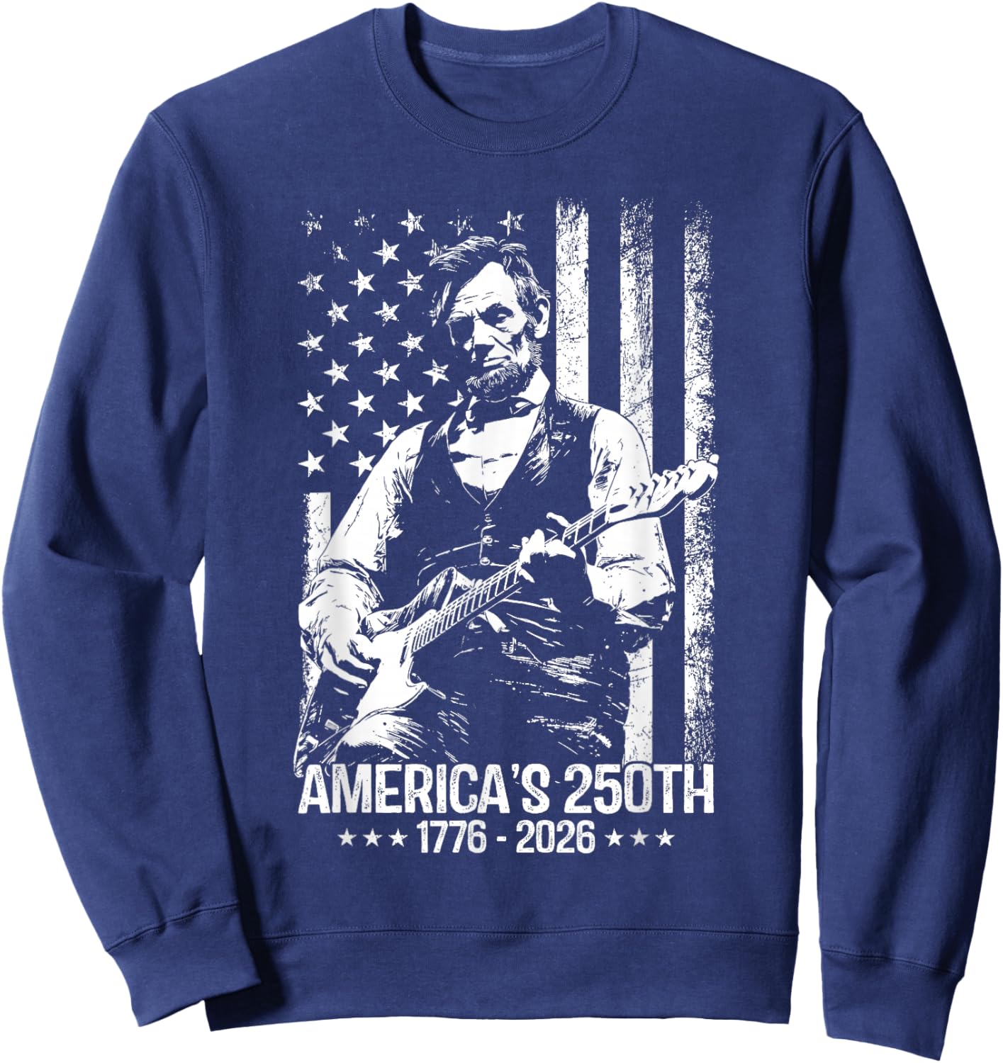 Abraham Lincoln Playing Guitar 4th July 250th Anniversary Sweatshirt - Sweatshirt | Navy