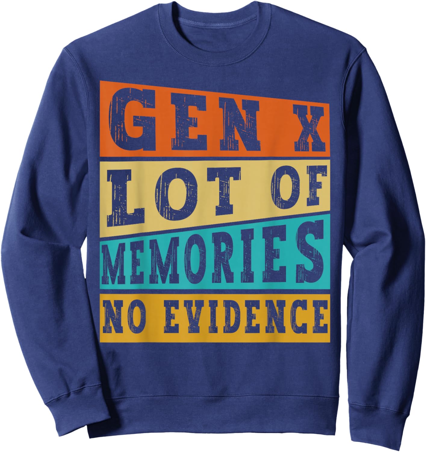 Gen X Lots of Memories No Evidence Funny Retro Vintage Humor Sweatshirt - Sweatshirt | Navy
