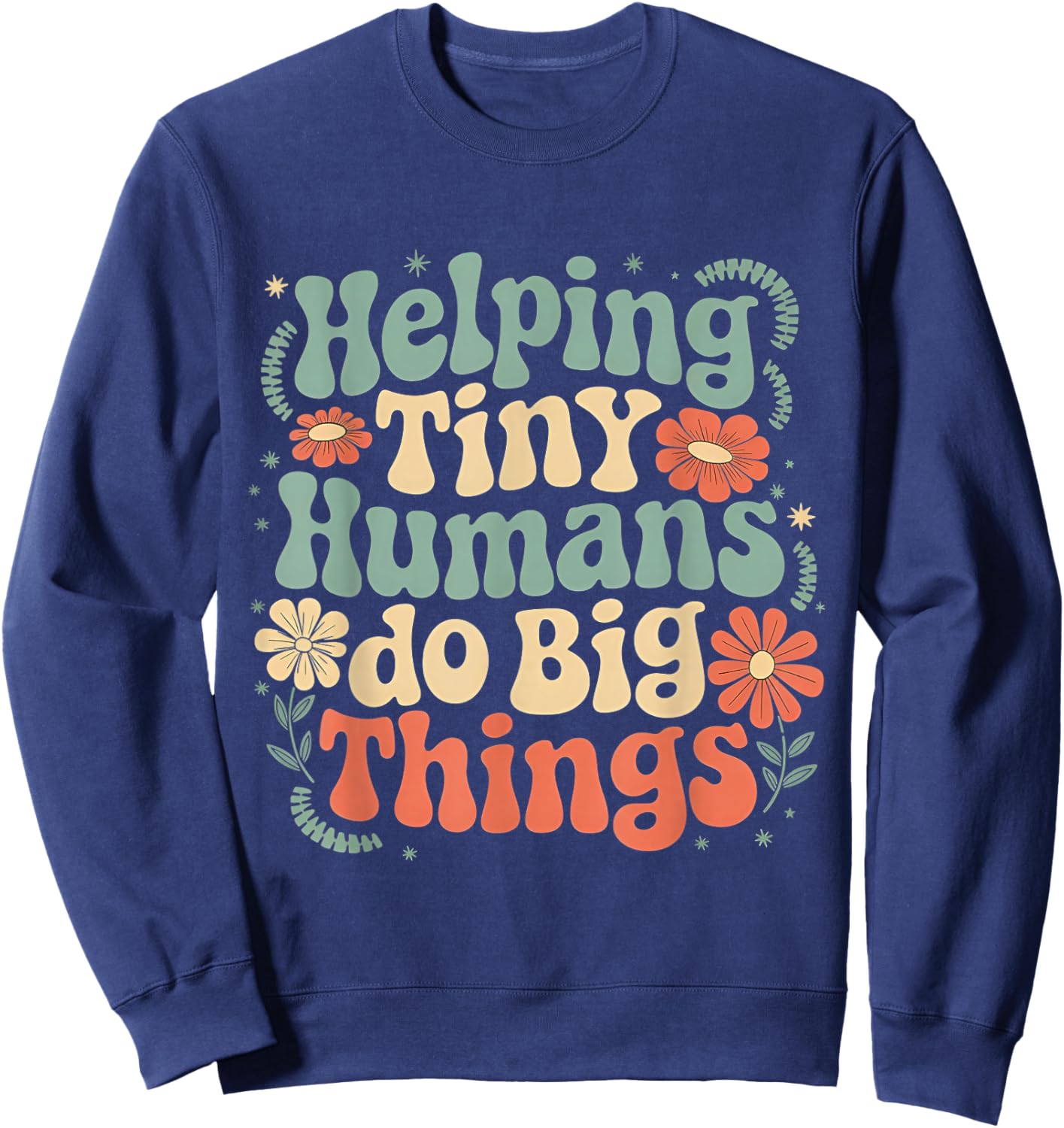Helping Tiny Humans Do Big Things Groovy Cute funny Sweatshirt - Sweatshirt | Navy