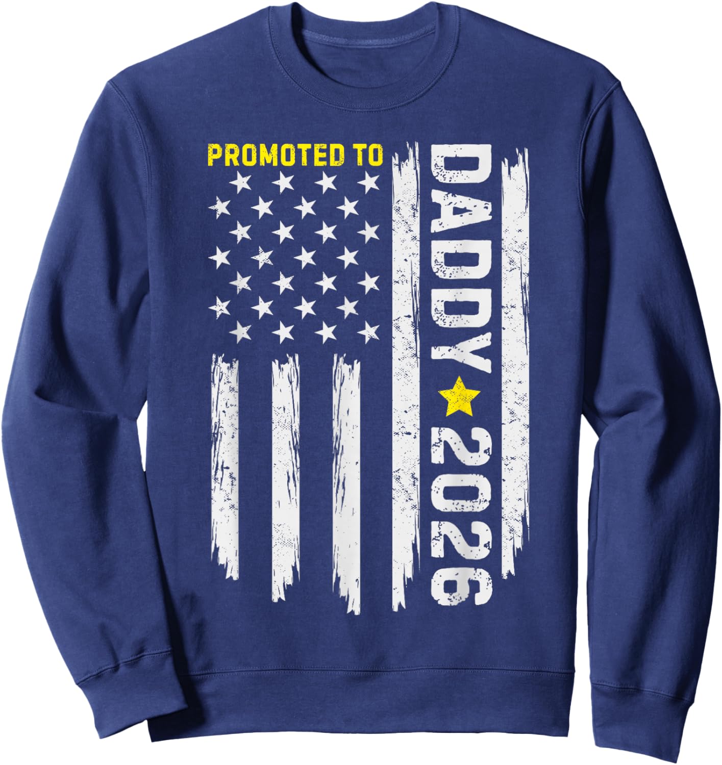 Promoted to Daddy est 2026 Soon to be Dad New Father US Flag Sweatshirt - Sweatshirt | Navy