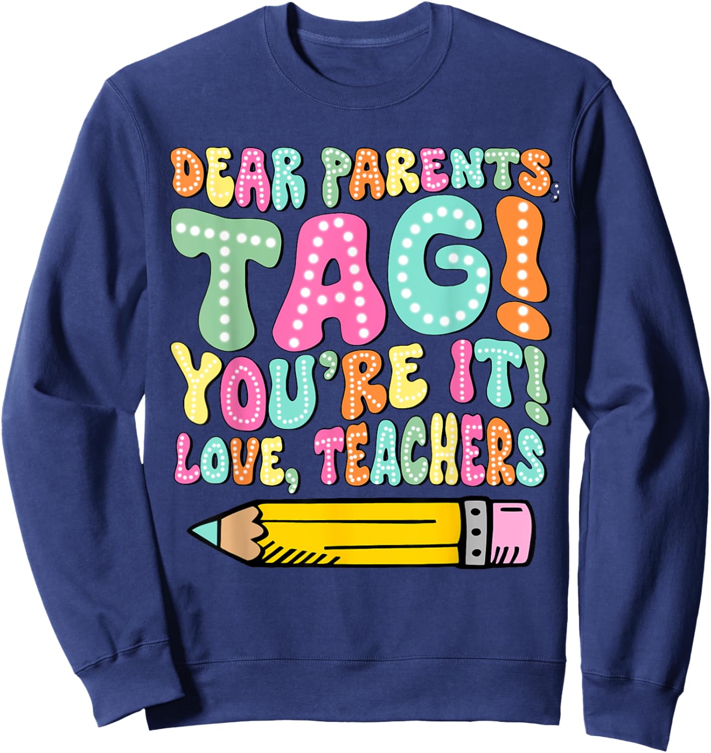 Dear Parents Tag You're It Love Teachers Last Day Of School Women Girls Kids Sweatshirt - Sweatshirt | Navy