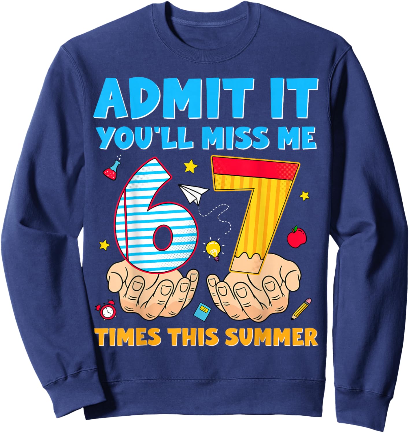 Admit It You'll Miss Me 6-7 Times This Summer Last Day 67 Sweatshirt - Sweatshirt | Navy