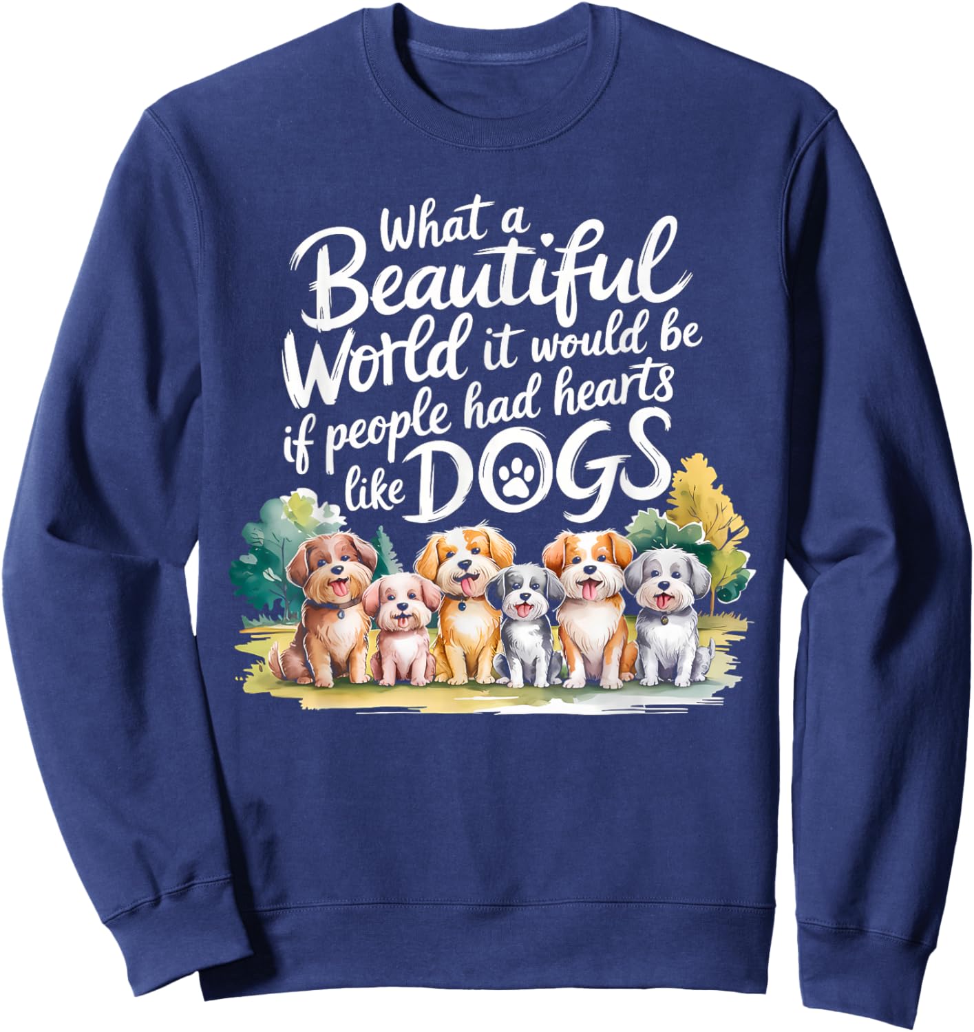 What Beautiful World Would Be If People Had Hearts Like Dogs Sweatshirt - Sweatshirt | Navy